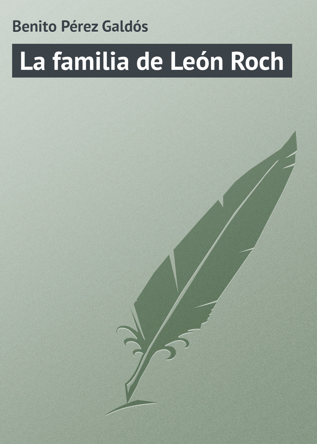 Книга La familia de León Roch из серии , созданная Benito Pérez, может относится к жанру Зарубежная старинная литература, Зарубежная классика. Стоимость электронной книги La familia de León Roch с идентификатором 21107790 составляет 5.99 руб.