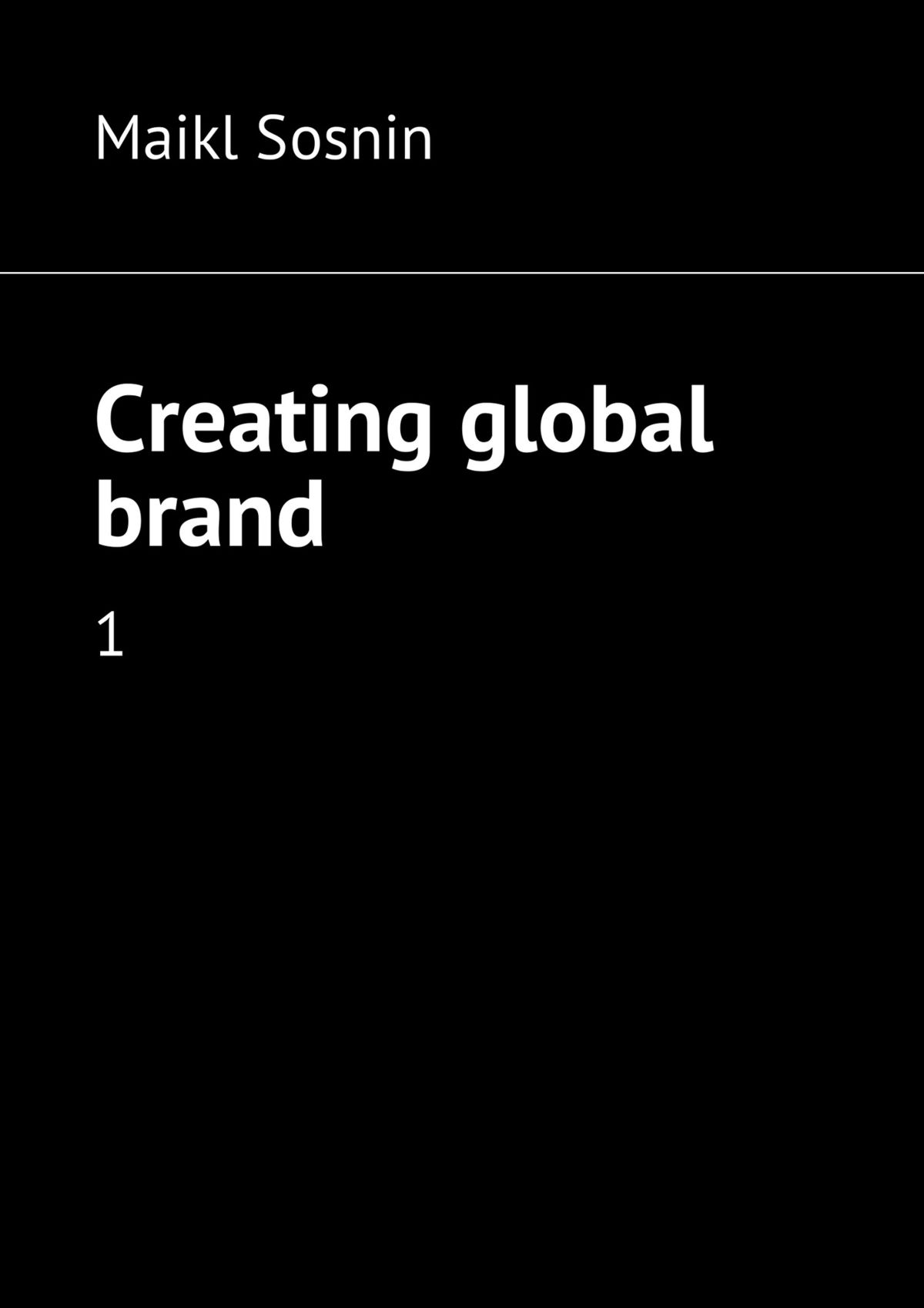 Книга  Creating global brand. 1 созданная Maikl Sosnin может относится к жанру просто о бизнесе. Стоимость электронной книги Creating global brand. 1 с идентификатором 22571891 составляет 488.00 руб.