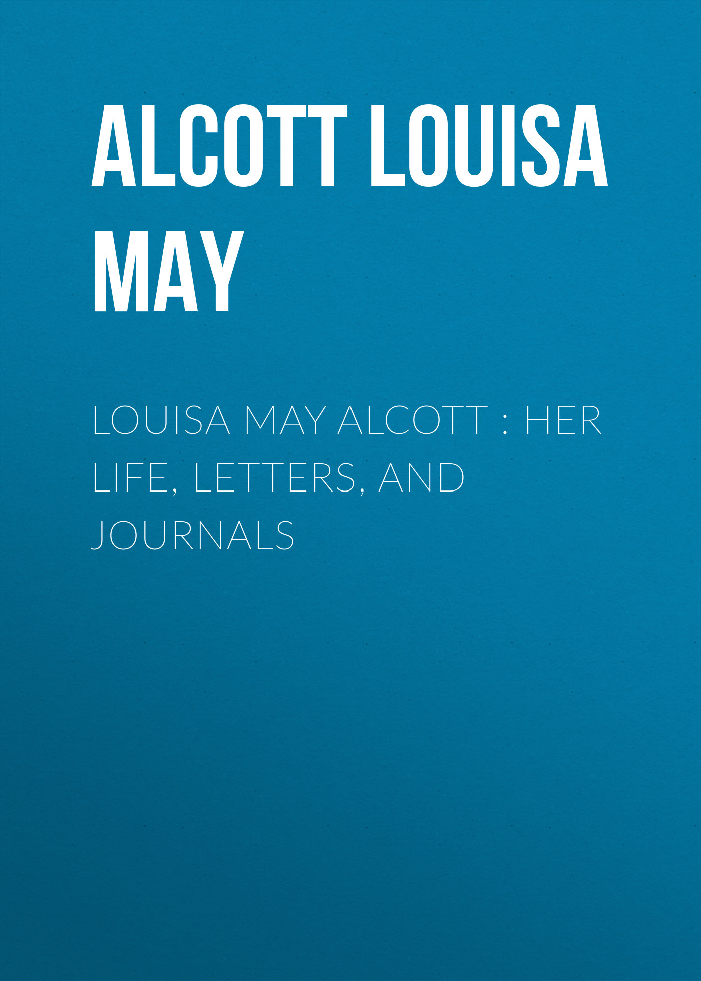 Книга Louisa May Alcott : Her Life, Letters, and Journals из серии , созданная Louisa Alcott, может относится к жанру Иностранные языки, Зарубежная классика. Стоимость электронной книги Louisa May Alcott : Her Life, Letters, and Journals с идентификатором 23144299 составляет 0 руб.