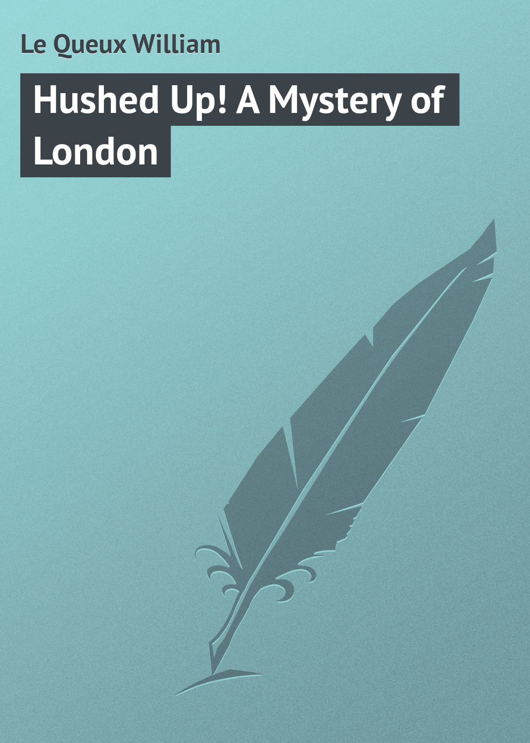 Книга Hushed Up! A Mystery of London из серии , созданная William Le Queux, может относится к жанру Классические детективы, Зарубежные детективы, Зарубежная классика. Стоимость электронной книги Hushed Up! A Mystery of London с идентификатором 23145299 составляет 5.99 руб.