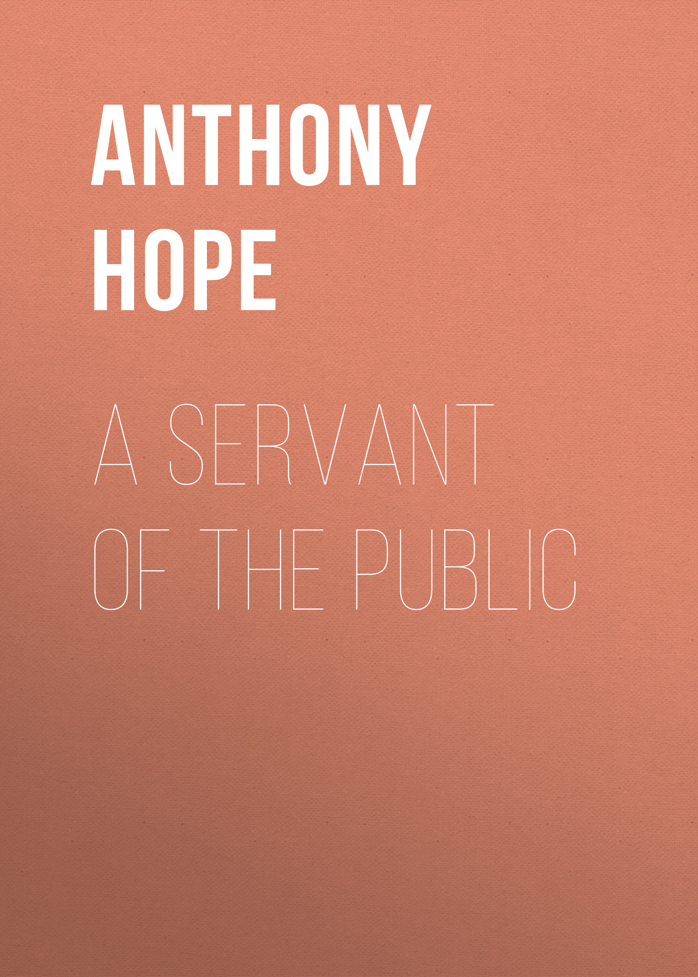 Книга A Servant of the Public из серии , созданная Anthony Hope, может относится к жанру Зарубежная классика. Стоимость электронной книги A Servant of the Public с идентификатором 23147499 составляет 5.99 руб.