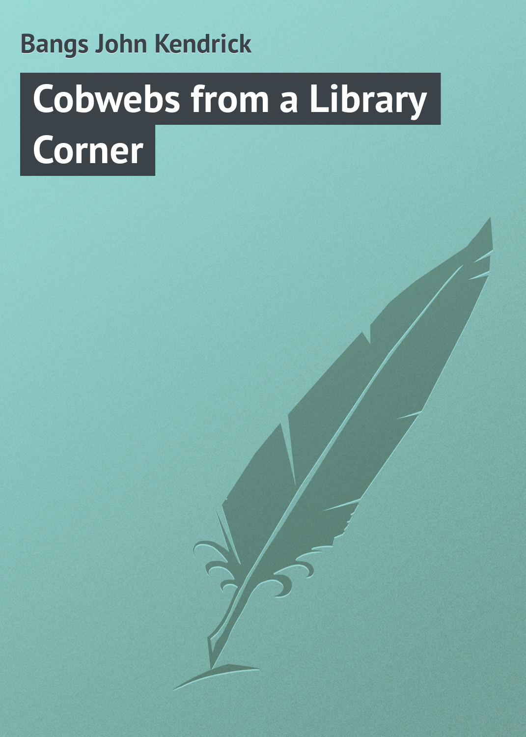 Книга Cobwebs from a Library Corner из серии , созданная John Bangs, может относится к жанру Поэзия, Зарубежная классика, Зарубежные стихи, Иностранные языки. Стоимость электронной книги Cobwebs from a Library Corner с идентификатором 23148299 составляет 5.99 руб.