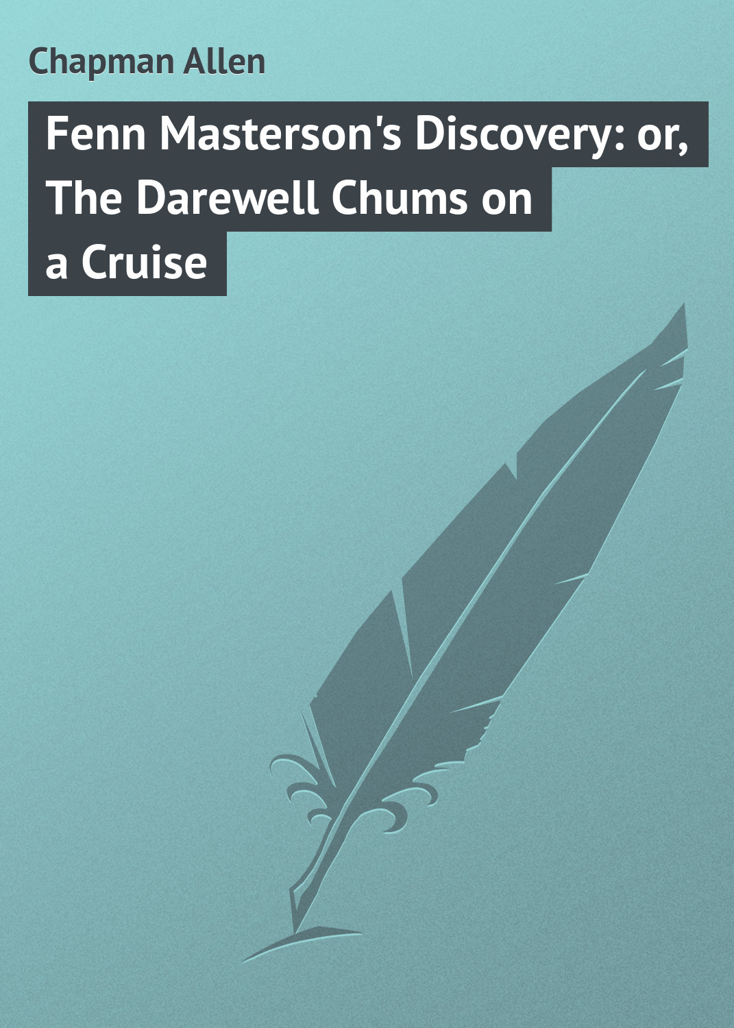 Книга Fenn Masterson's Discovery: or, The Darewell Chums on a Cruise из серии , созданная Allen Chapman, может относится к жанру Классические детективы, Зарубежные детективы, Зарубежная классика. Стоимость электронной книги Fenn Masterson's Discovery: or, The Darewell Chums on a Cruise с идентификатором 23148691 составляет 5.99 руб.