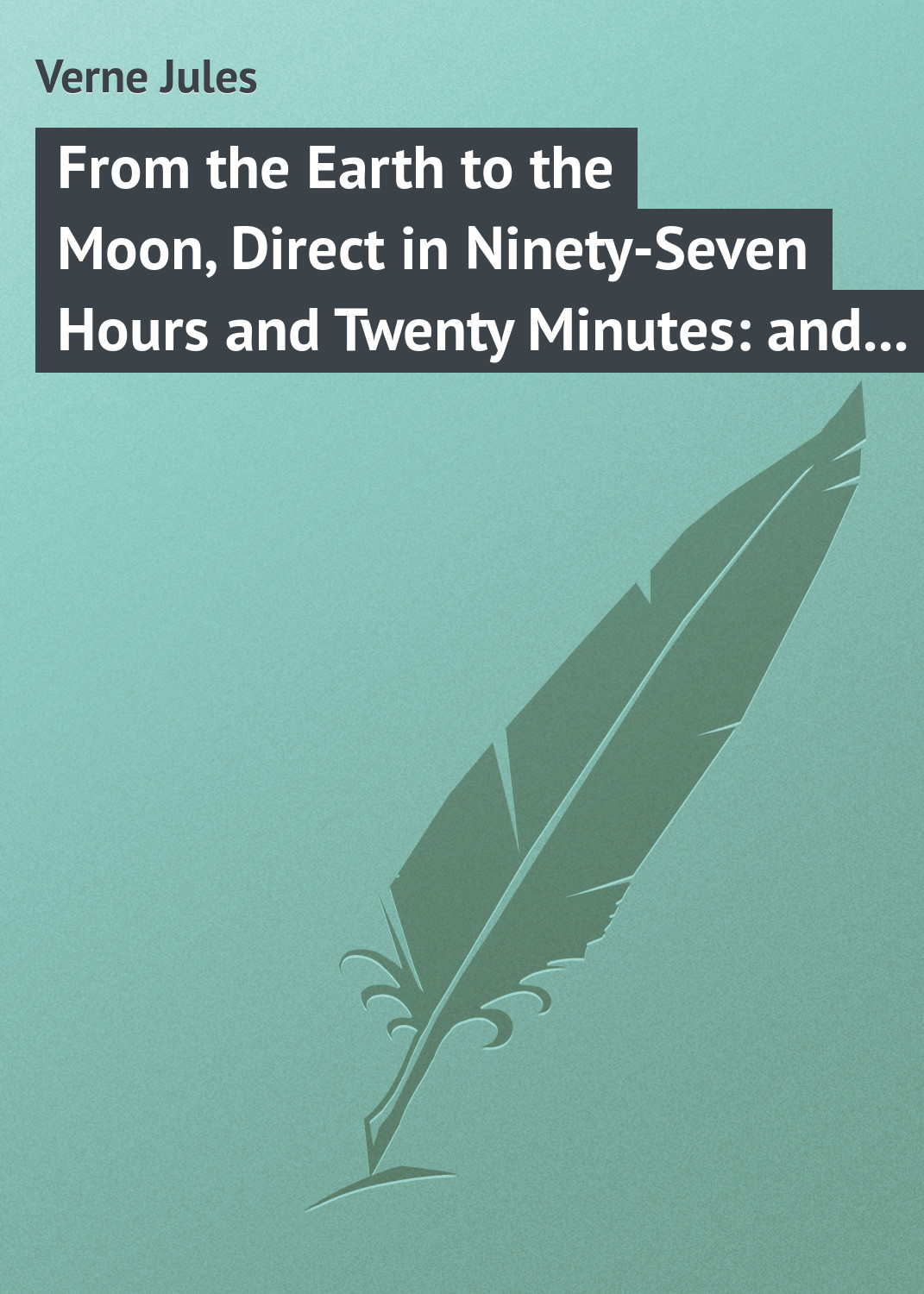 From the Earth to the Moon, Direct in Ninety-Seven Hours and Twenty Minutes: and a Trip Round It