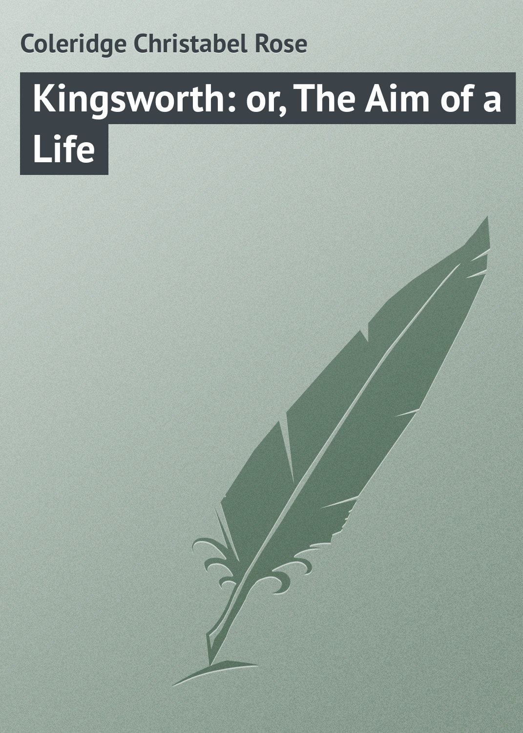 Книга Kingsworth: or, The Aim of a Life из серии , созданная Christabel Coleridge, может относится к жанру Зарубежная классика. Стоимость электронной книги Kingsworth: or, The Aim of a Life с идентификатором 23149491 составляет 5.99 руб.