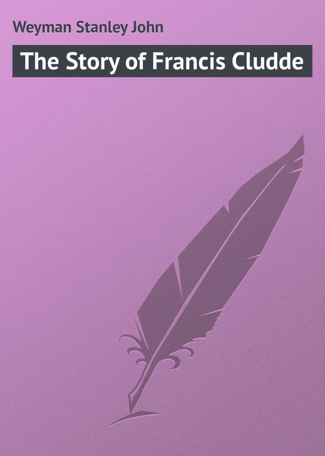 Книга The Story of Francis Cludde из серии , созданная Stanley Weyman, может относится к жанру Зарубежная классика, Иностранные языки. Стоимость электронной книги The Story of Francis Cludde с идентификатором 23152891 составляет 5.99 руб.