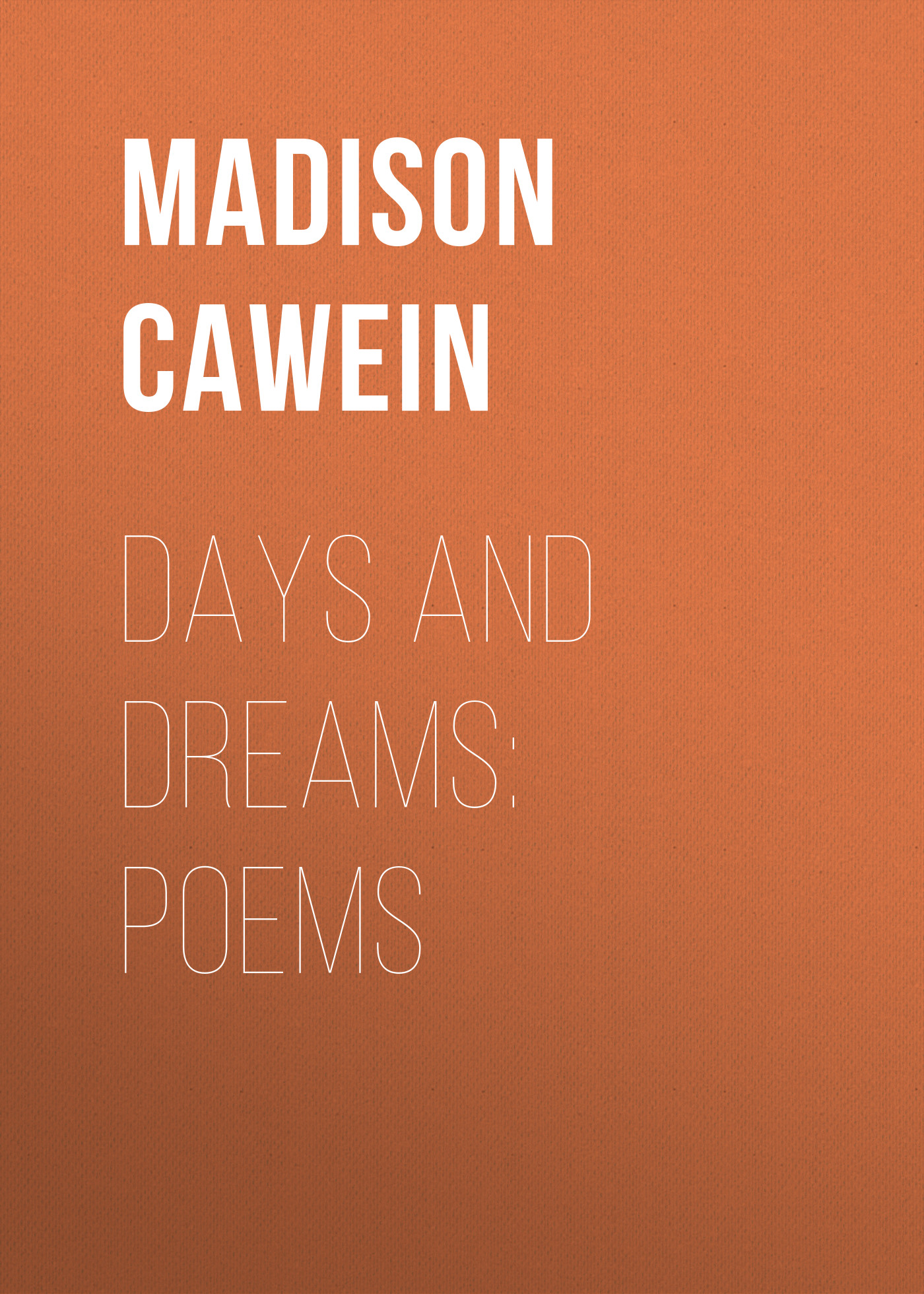 Книга Days and Dreams: Poems из серии , созданная Madison Cawein, может относится к жанру Поэзия, Зарубежная классика, Зарубежные стихи. Стоимость электронной книги Days and Dreams: Poems с идентификатором 23154891 составляет 5.99 руб.