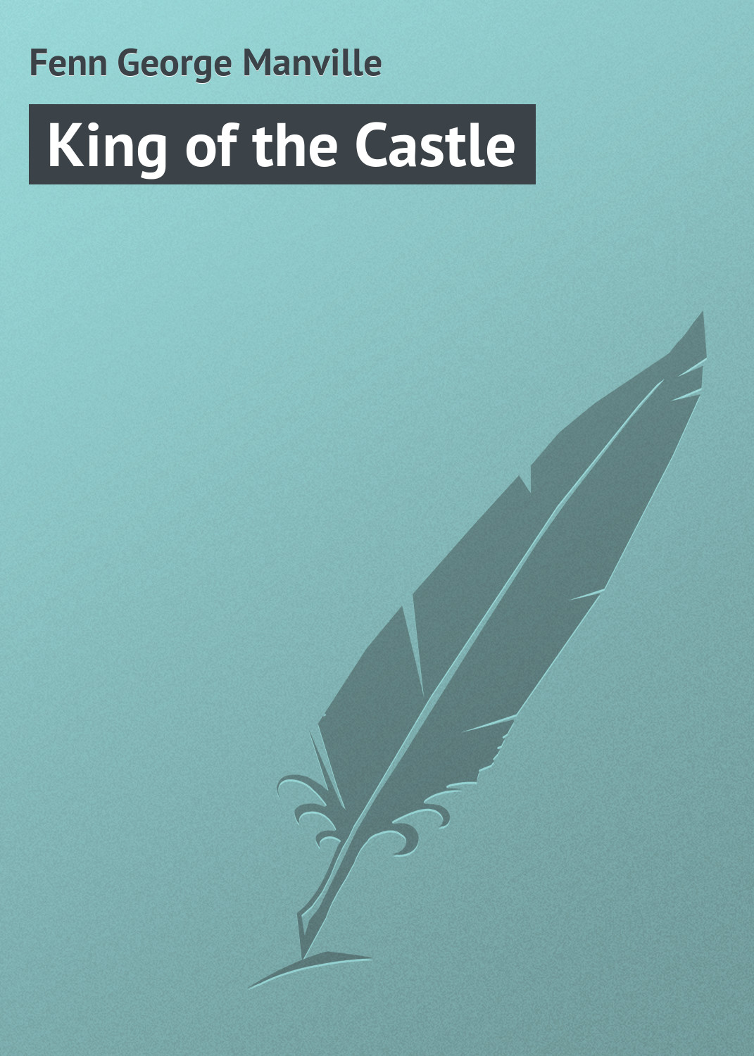 Книга King of the Castle из серии , созданная George Fenn, может относится к жанру Зарубежная классика. Стоимость электронной книги King of the Castle с идентификатором 23155195 составляет 5.99 руб.