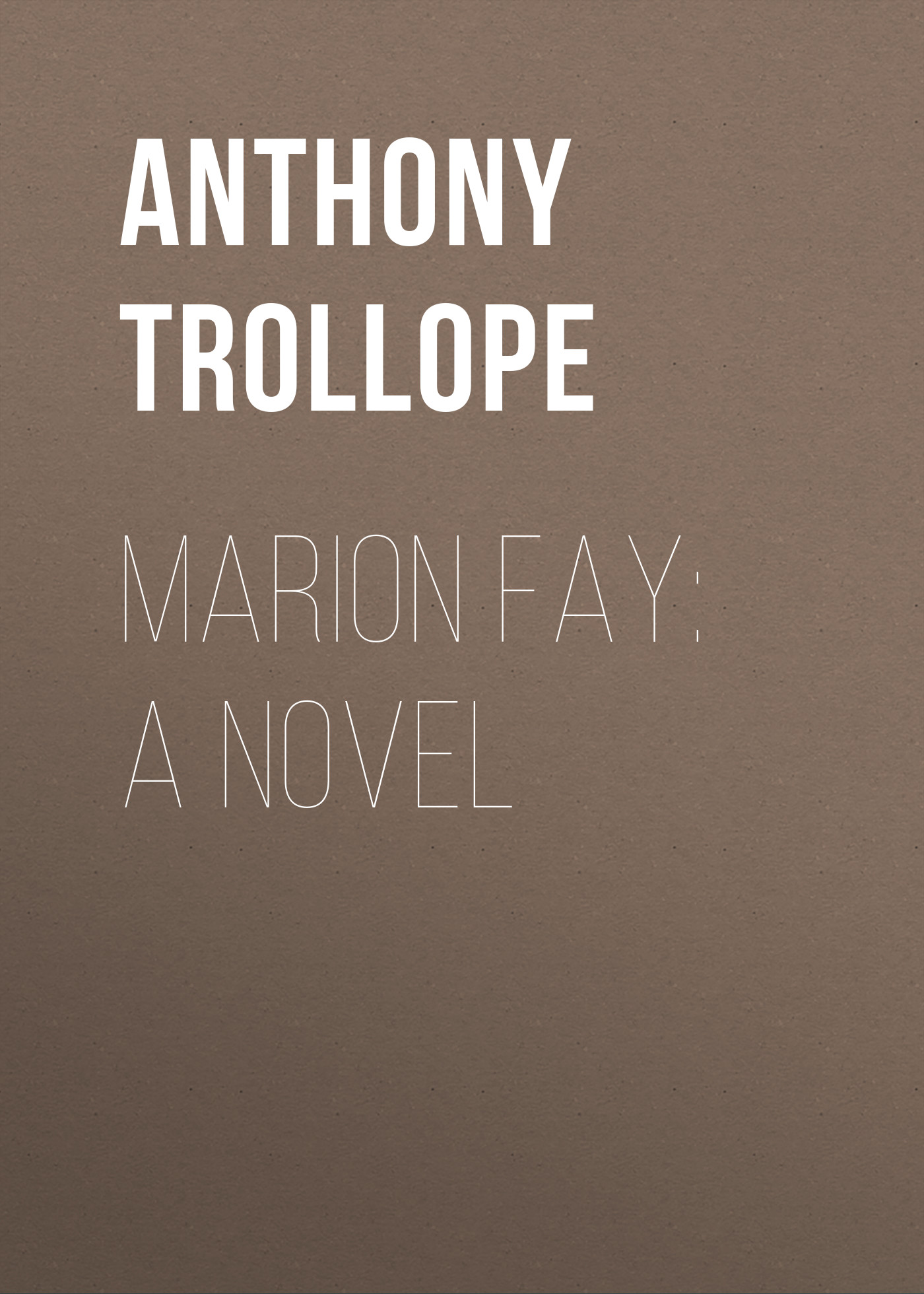 Книга Marion Fay: A Novel из серии , созданная Anthony Trollope, может относится к жанру Зарубежная классика. Стоимость электронной книги Marion Fay: A Novel с идентификатором 23155291 составляет 5.99 руб.