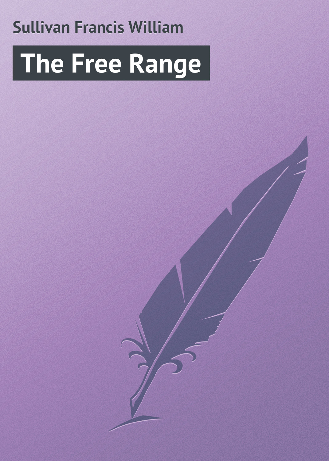 Книга The Free Range из серии , созданная Francis Sullivan, может относится к жанру Иностранные языки, Зарубежная классика, Зарубежные приключения. Стоимость электронной книги The Free Range с идентификатором 23158491 составляет 5.99 руб.