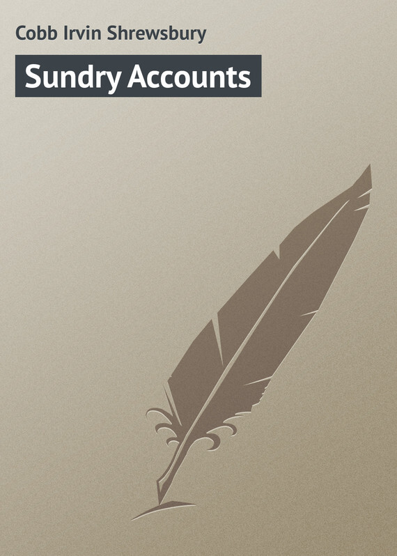 Книга Sundry Accounts из серии , созданная Irvin Cobb, может относится к жанру Зарубежная классика, Иностранные языки. Стоимость электронной книги Sundry Accounts с идентификатором 23159795 составляет 5.99 руб.