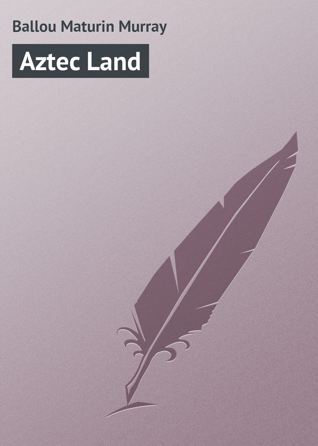 Книга Aztec Land из серии , созданная Maturin Ballou, может относится к жанру Зарубежная классика, Книги о Путешествиях. Стоимость электронной книги Aztec Land с идентификатором 23159995 составляет 5.99 руб.
