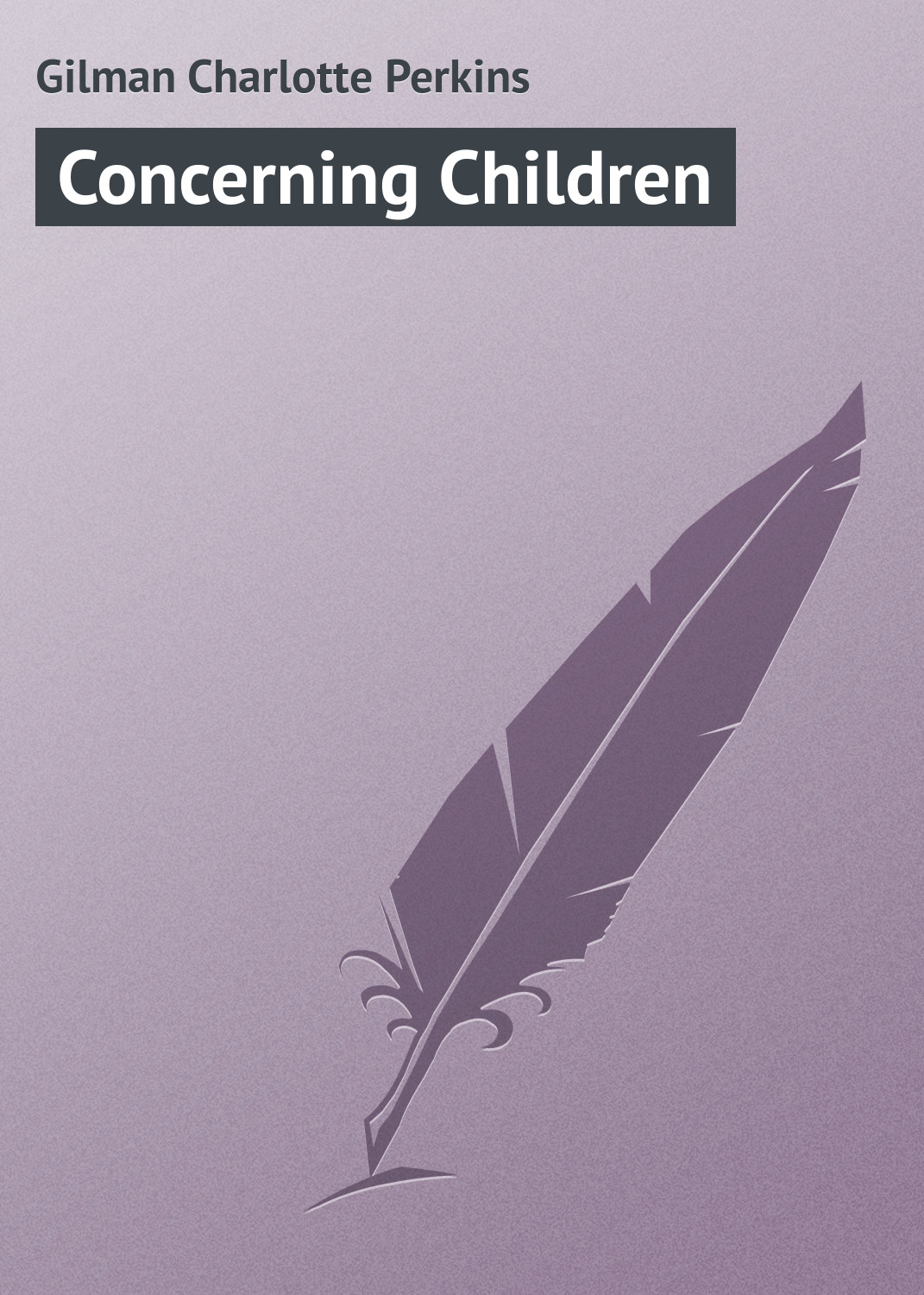 Книга Concerning Children из серии , созданная Charlotte Gilman, может относится к жанру Зарубежная классика. Стоимость электронной книги Concerning Children с идентификатором 23160091 составляет 5.99 руб.