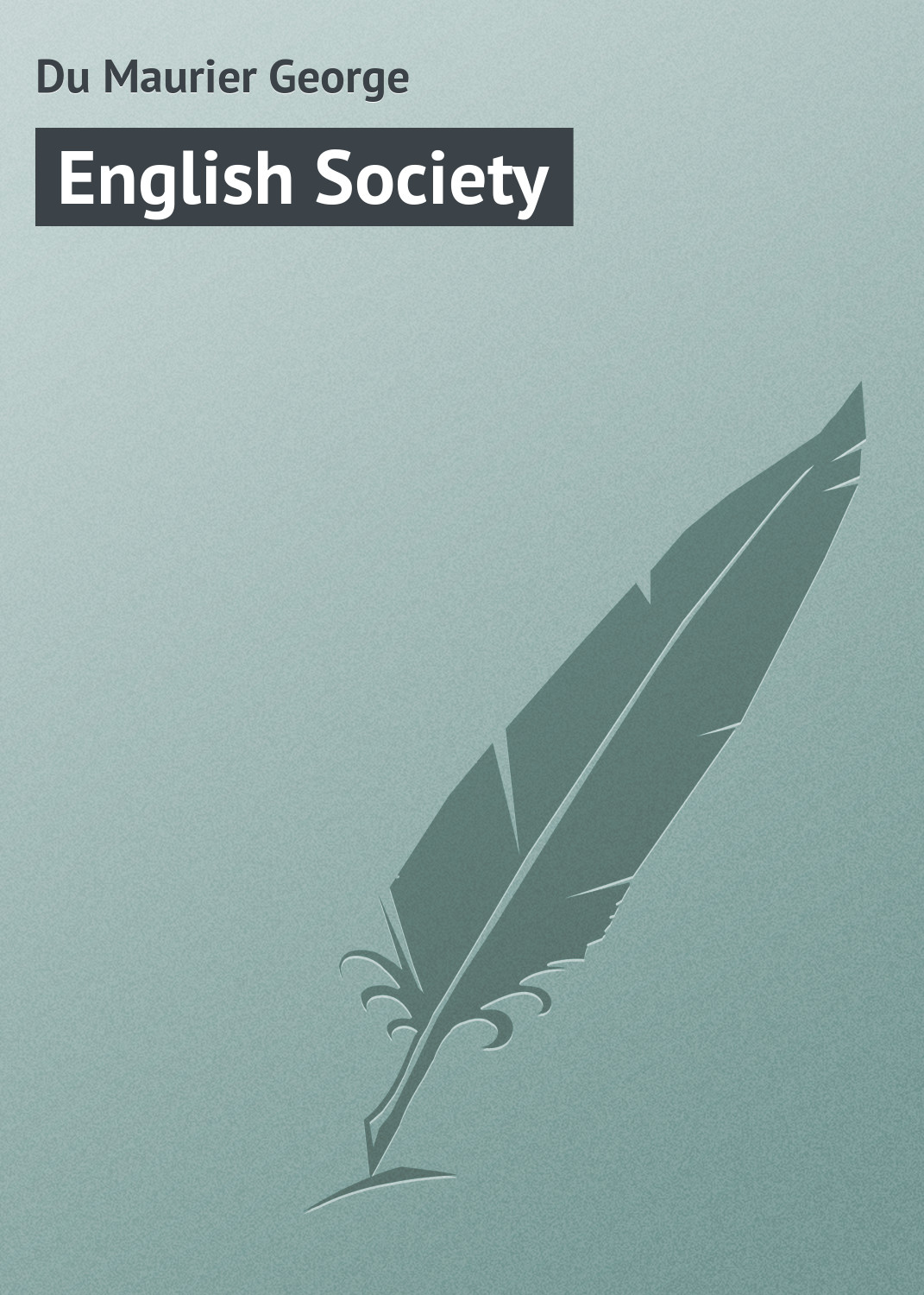 Книга English Society из серии , созданная George Du Maurier, может относится к жанру Зарубежная классика, Зарубежный юмор. Стоимость электронной книги English Society с идентификатором 23160195 составляет 5.99 руб.