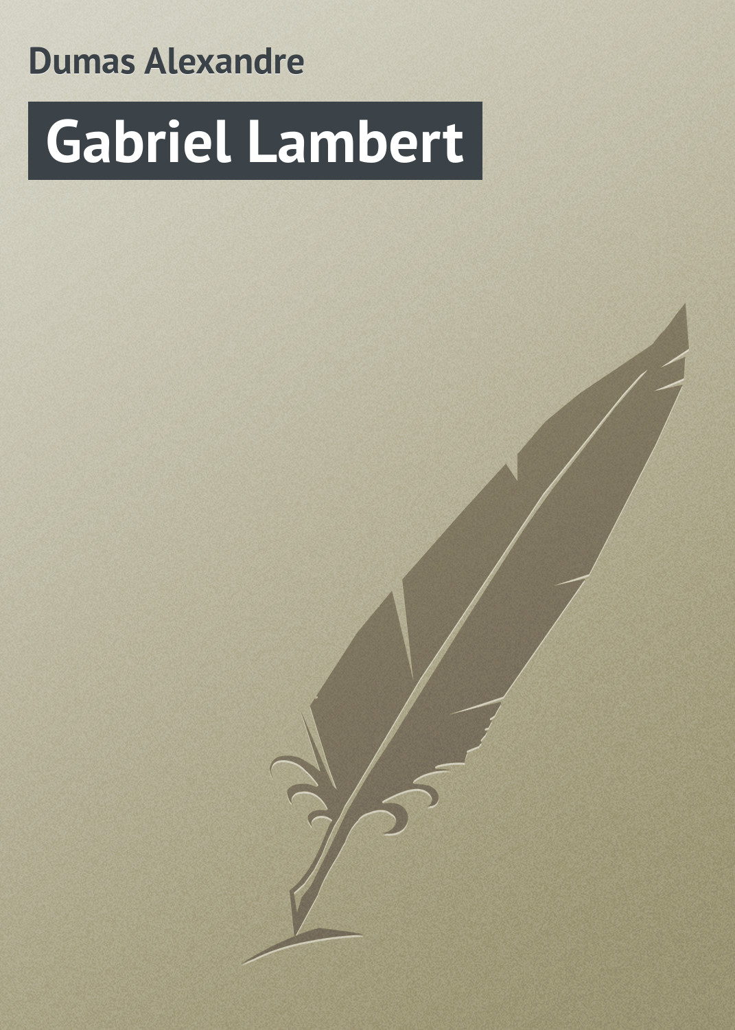 Книга Gabriel Lambert из серии , созданная Alexandre Dumas, может относится к жанру Зарубежная классика. Стоимость электронной книги Gabriel Lambert с идентификатором 23160291 составляет 5.99 руб.