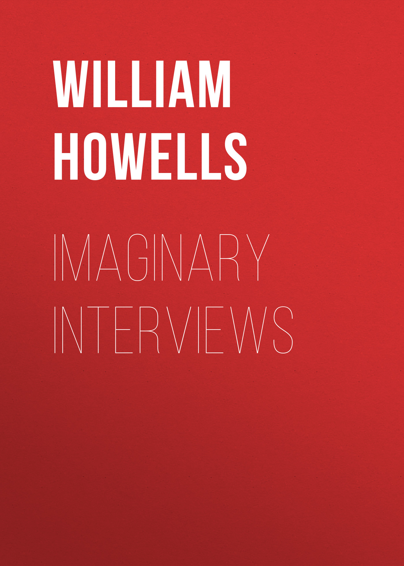 Книга Imaginary Interviews из серии , созданная William Howells, может относится к жанру Зарубежная классика. Стоимость электронной книги Imaginary Interviews с идентификатором 23160395 составляет 5.99 руб.