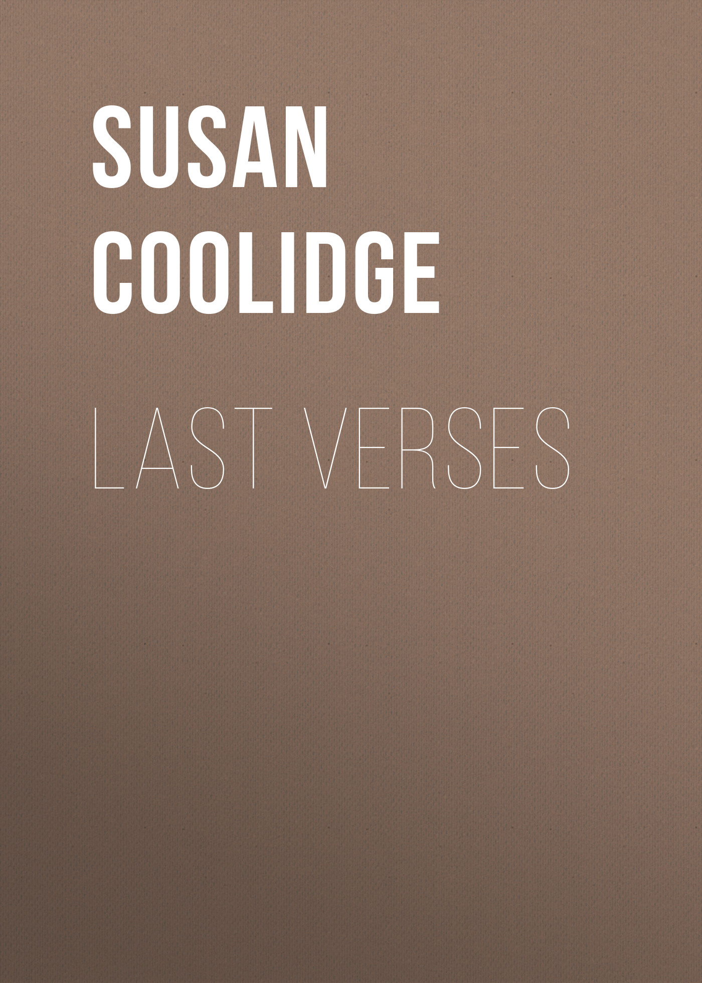 Книга Last Verses из серии , созданная Susan Coolidge, может относится к жанру Зарубежная классика. Стоимость электронной книги Last Verses с идентификатором 23160491 составляет 5.99 руб.