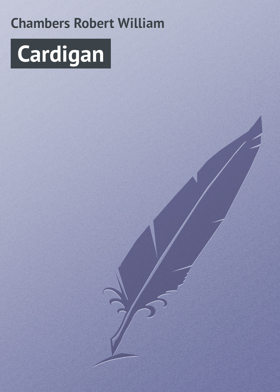 Книга Cardigan из серии , созданная Robert Chambers, может относится к жанру Зарубежная классика. Стоимость электронной книги Cardigan с идентификатором 23161795 составляет 5.99 руб.
