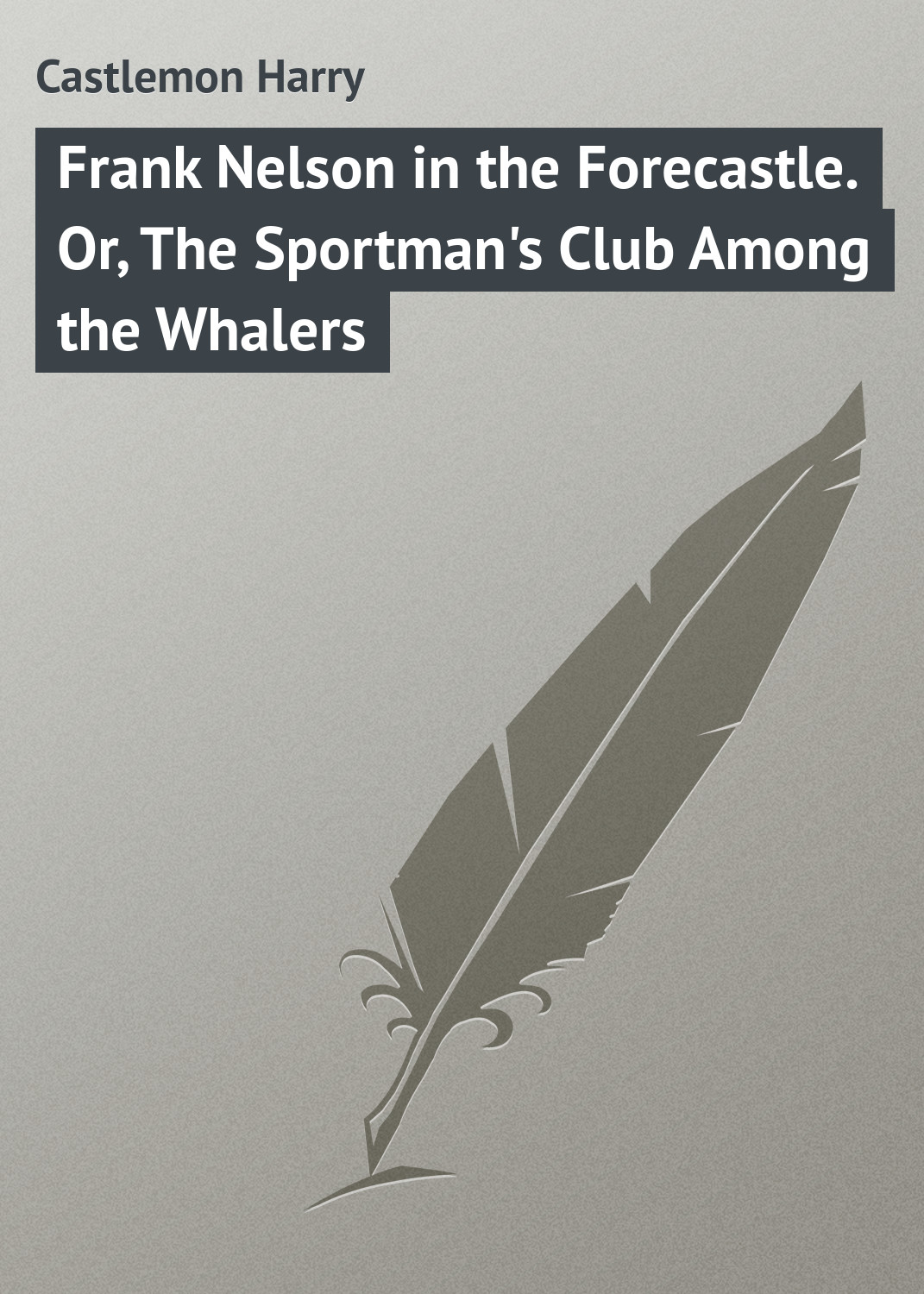 Frank Nelson in the Forecastle. Or, The Sportman's Club Among the Whalers