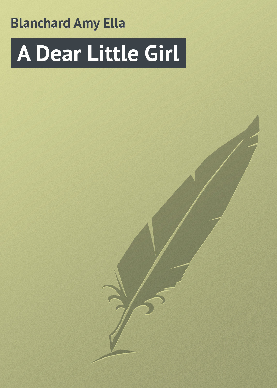 Книга A Dear Little Girl из серии , созданная Amy Blanchard, может относится к жанру Зарубежная классика, Зарубежные детские книги. Стоимость электронной книги A Dear Little Girl с идентификатором 23164195 составляет 5.99 руб.