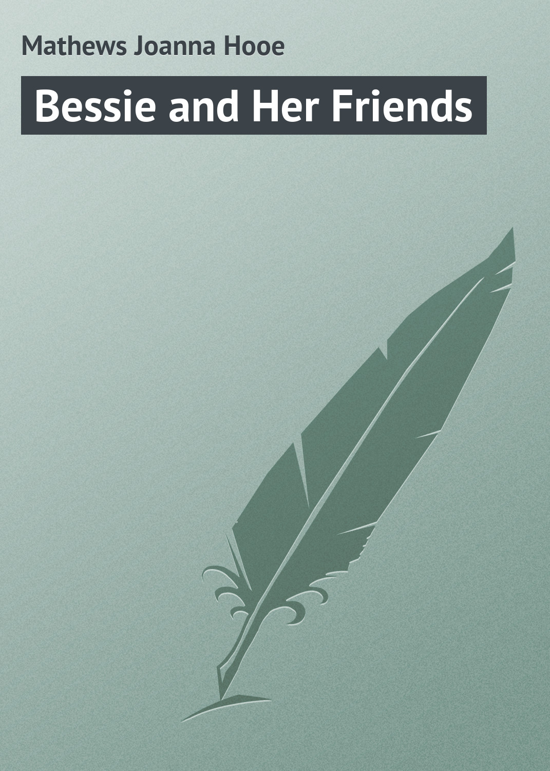 Книга Bessie and Her Friends из серии , созданная Joanna Mathews, может относится к жанру Зарубежная классика. Стоимость электронной книги Bessie and Her Friends с идентификатором 23164891 составляет 5.99 руб.