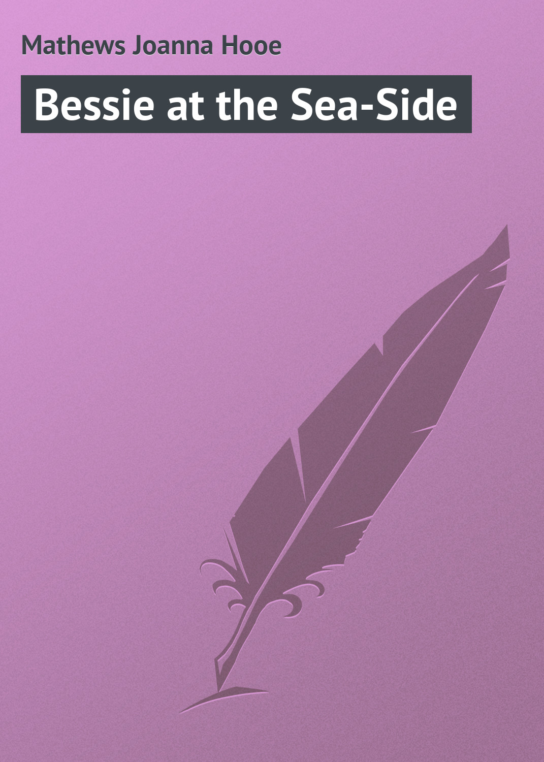 Книга Bessie at the Sea-Side из серии , созданная Joanna Mathews, может относится к жанру Зарубежная классика. Стоимость электронной книги Bessie at the Sea-Side с идентификатором 23164899 составляет 5.99 руб.