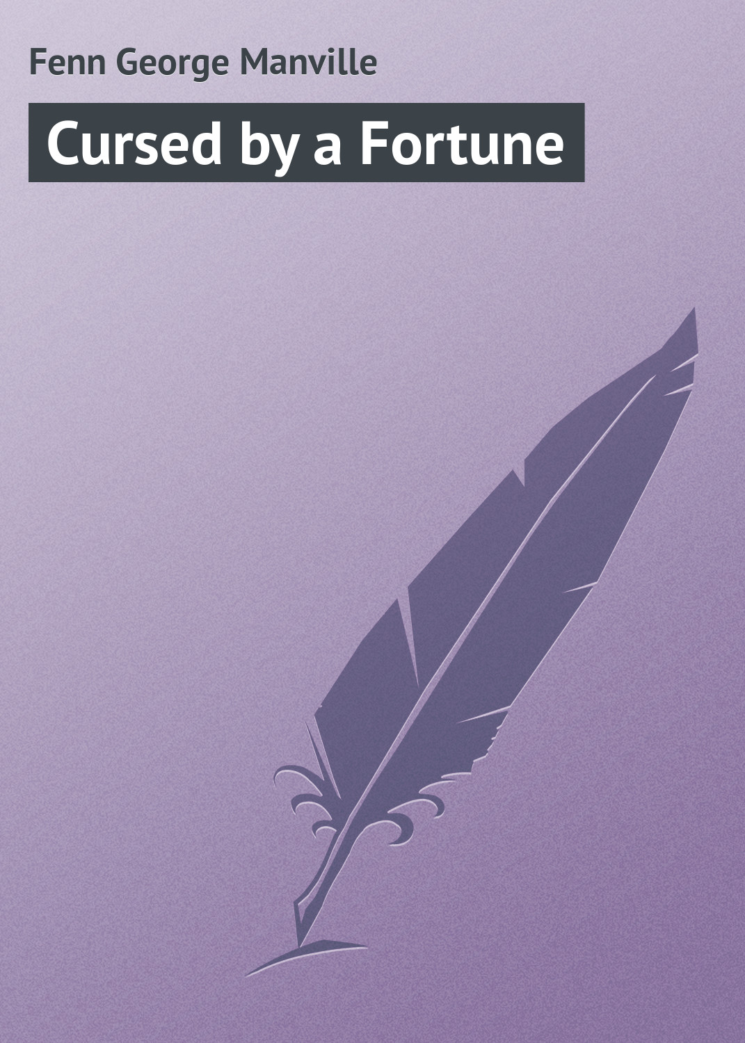 Книга Cursed by a Fortune из серии , созданная George Fenn, может относится к жанру Зарубежная классика. Стоимость электронной книги Cursed by a Fortune с идентификатором 23165291 составляет 5.99 руб.