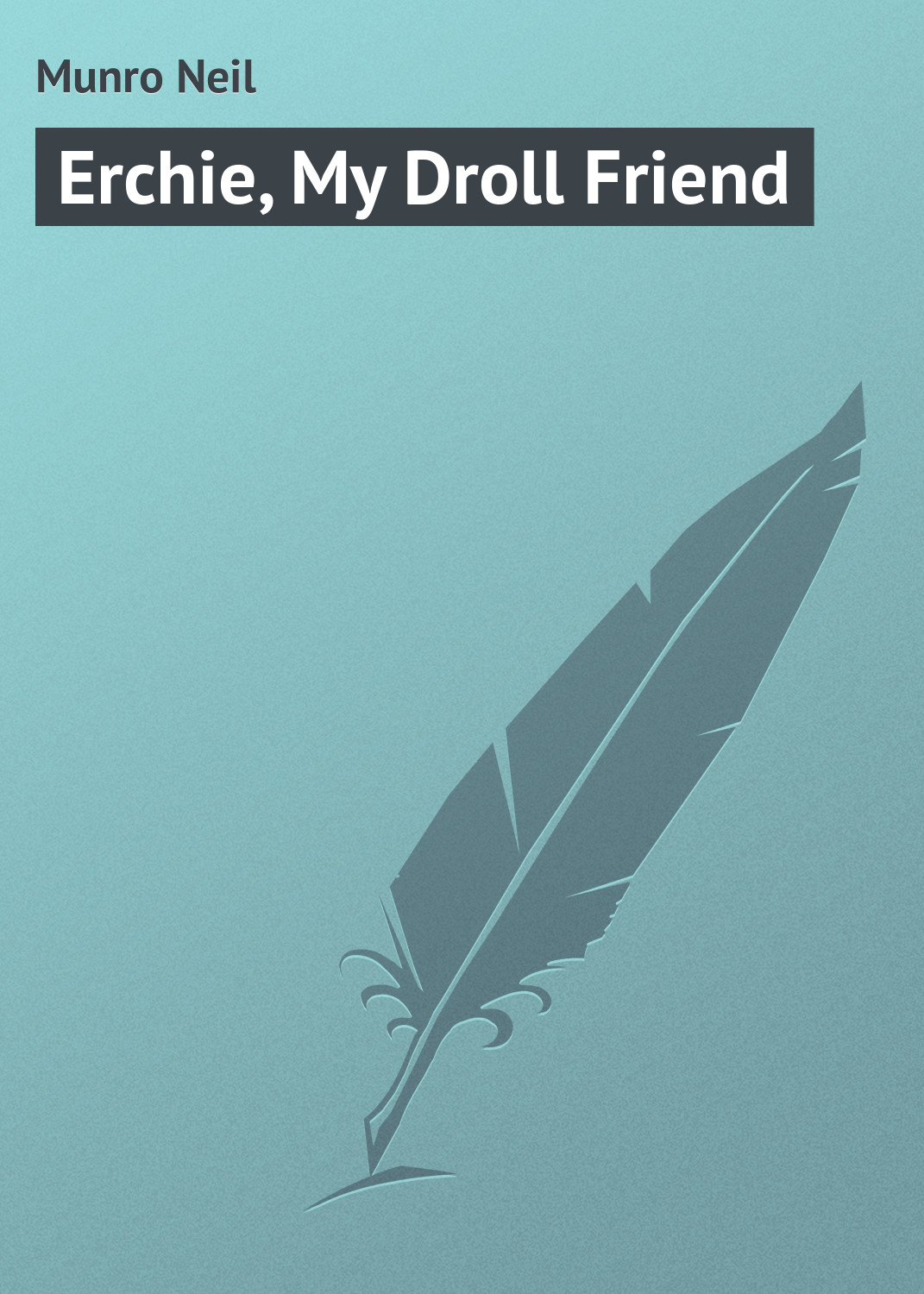 Книга Erchie, My Droll Friend из серии , созданная Neil Munro, может относится к жанру Зарубежная классика. Стоимость электронной книги Erchie, My Droll Friend с идентификатором 23165699 составляет 5.99 руб.