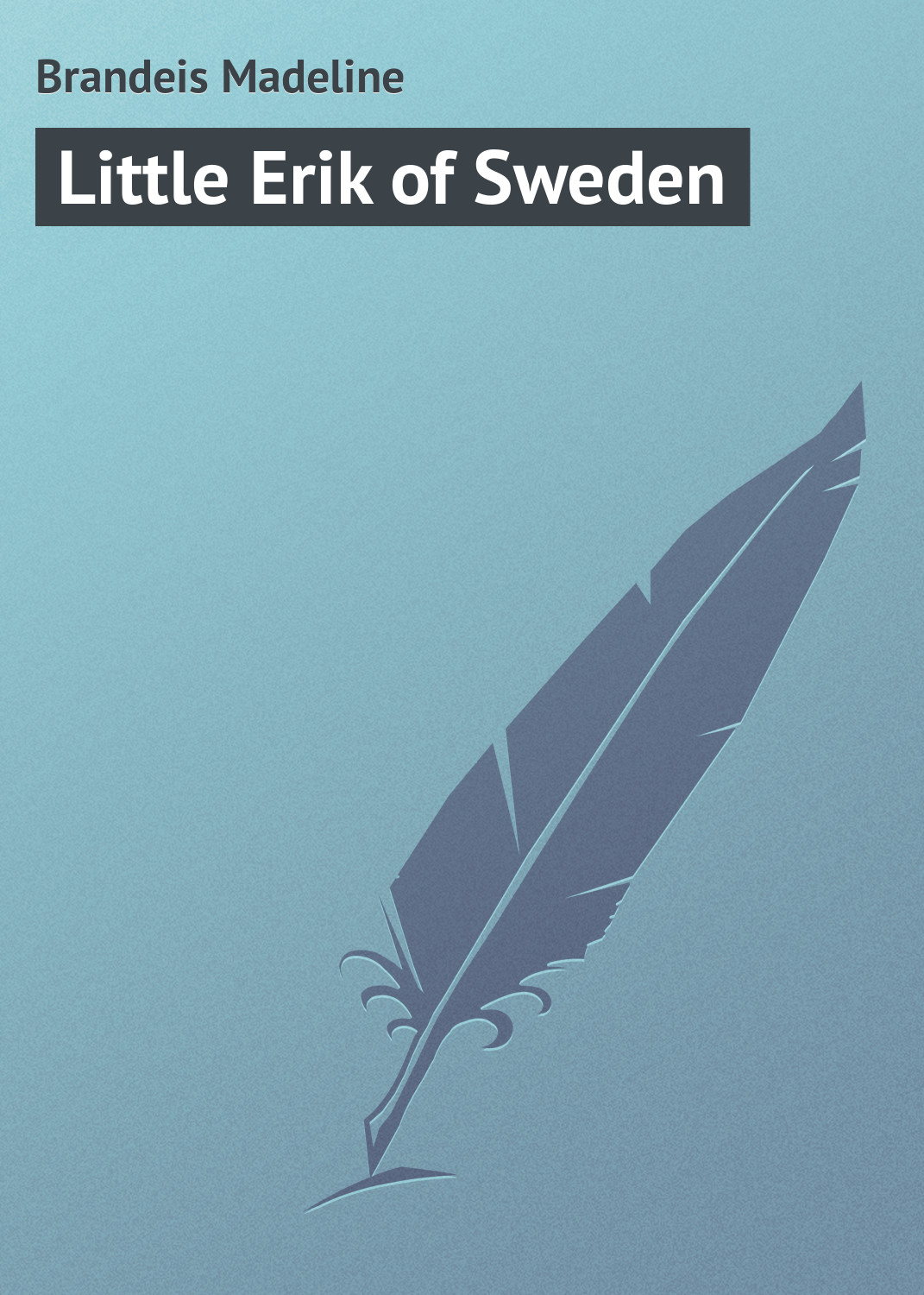 Книга Little Erik of Sweden из серии , созданная Madeline Brandeis, может относится к жанру Зарубежная классика, Зарубежные детские книги. Стоимость электронной книги Little Erik of Sweden с идентификатором 23166795 составляет 5.99 руб.
