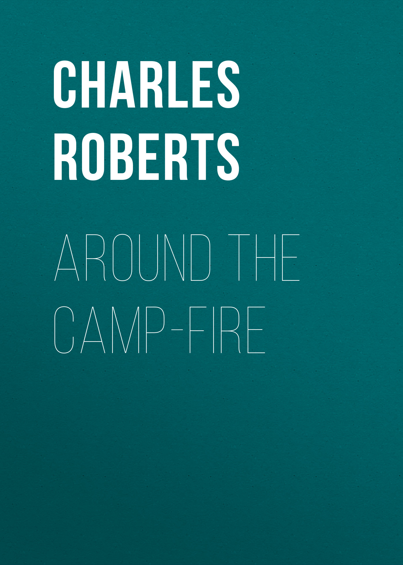 Книга Around the Camp-fire из серии , созданная Charles Roberts, может относится к жанру Иностранные языки, Зарубежная классика. Стоимость электронной книги Around the Camp-fire с идентификатором 23171499 составляет 5.99 руб.