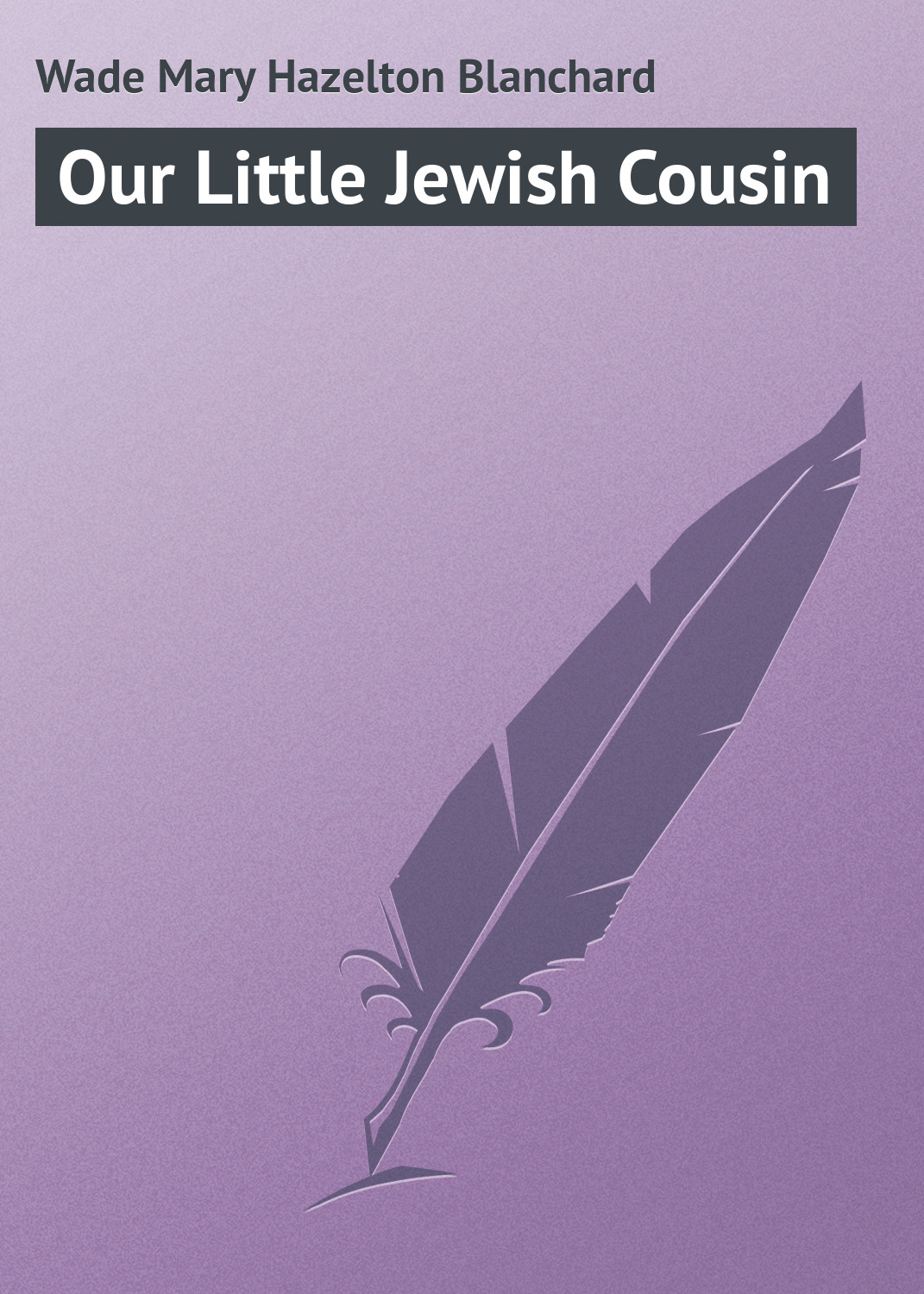 Книга Our Little Jewish Cousin из серии , созданная Mary Wade, может относится к жанру Иностранные языки, Зарубежная классика. Стоимость электронной книги Our Little Jewish Cousin с идентификатором 23171691 составляет 5.99 руб.