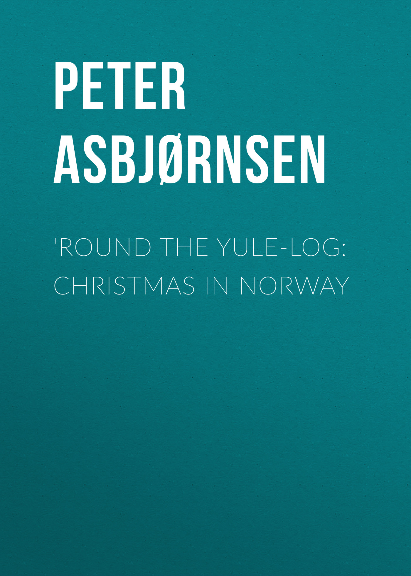 Книга 'Round the yule-log: Christmas in Norway из серии , созданная Peter Asbjørnsen, может относится к жанру Зарубежная старинная литература, Зарубежная классика. Стоимость электронной книги 'Round the yule-log: Christmas in Norway с идентификатором 24165492 составляет 0.90 руб.