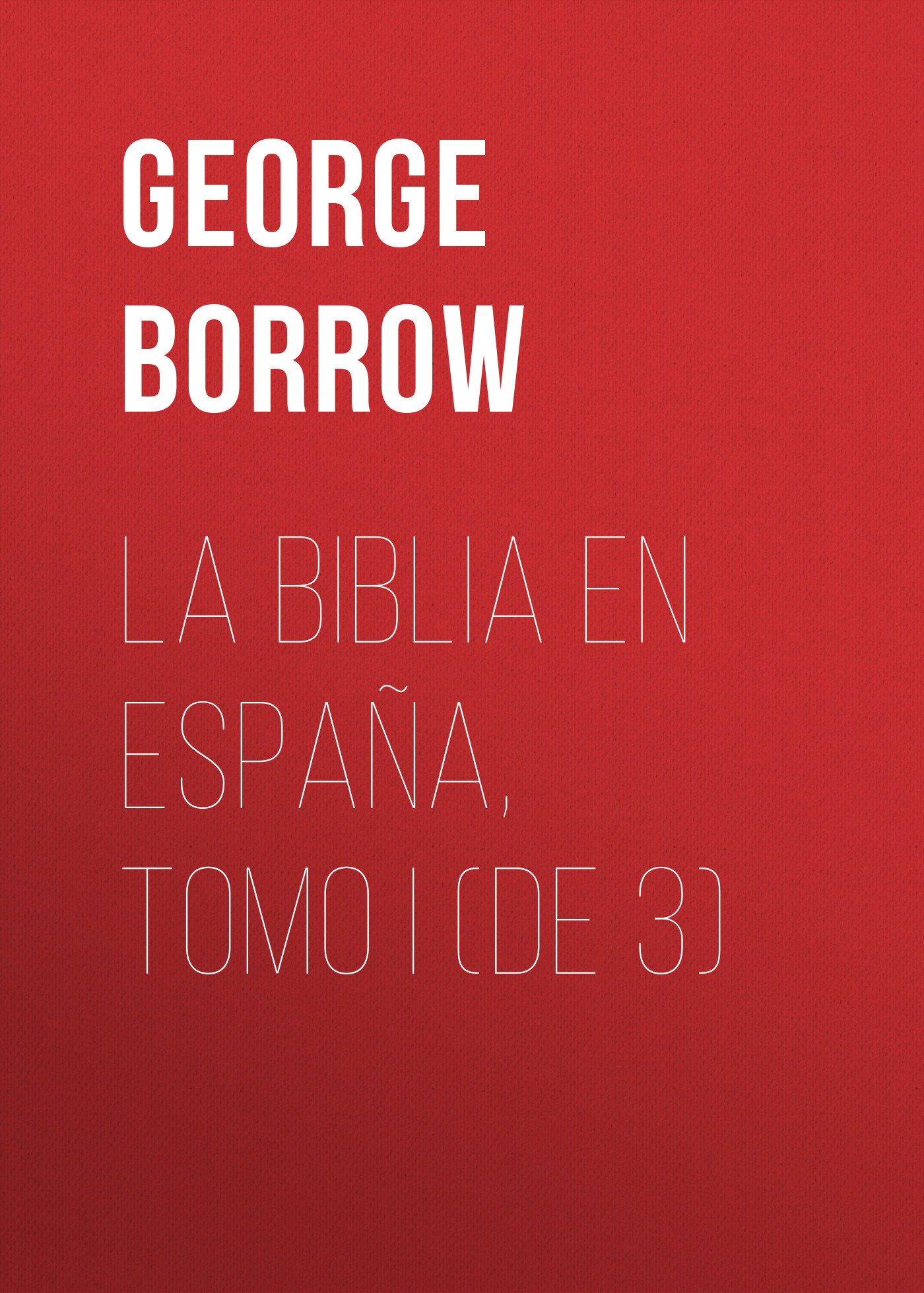 La Biblia en España, Tomo I (de 3)