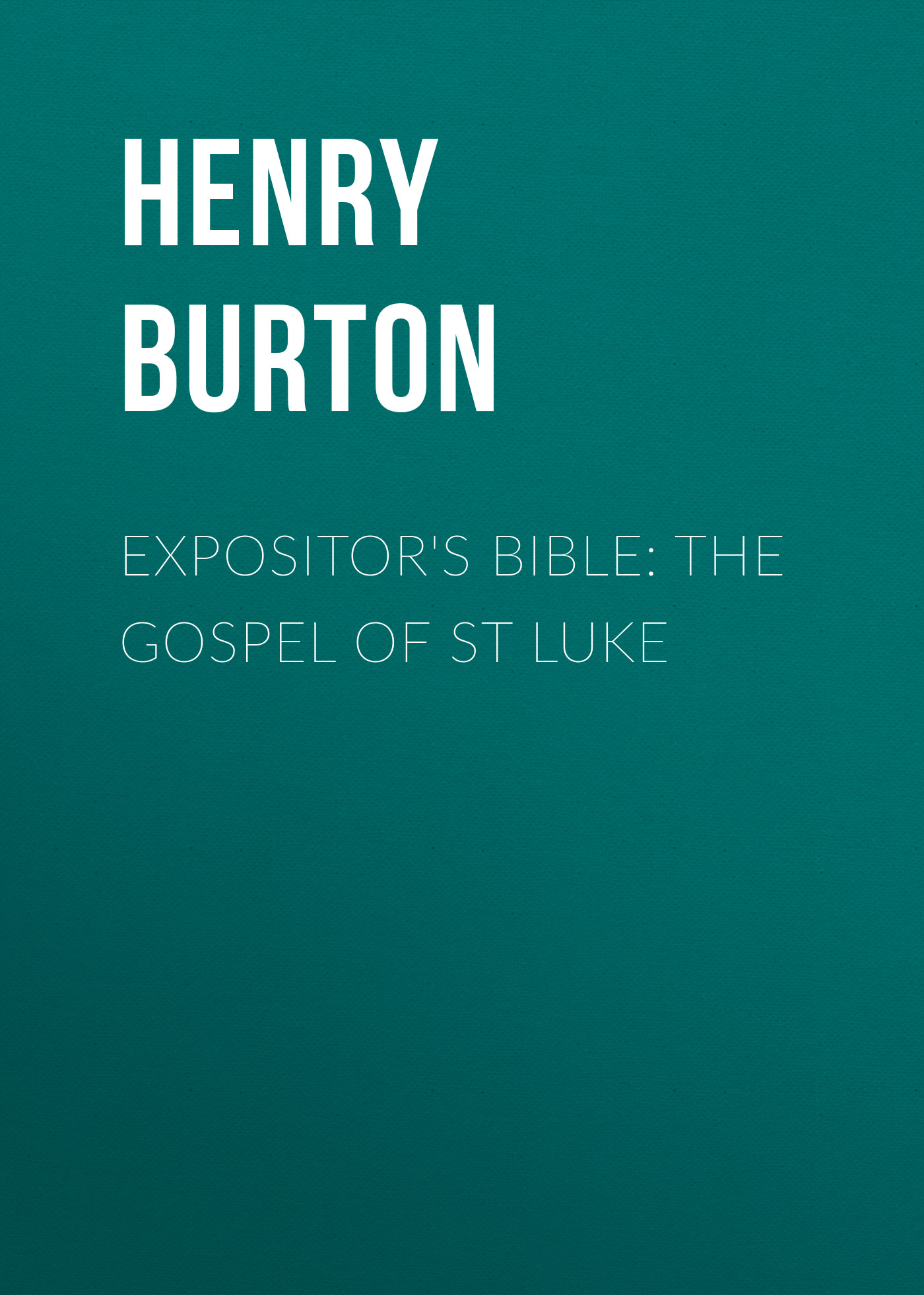 Expositor's Bible: The Gospel of St Luke