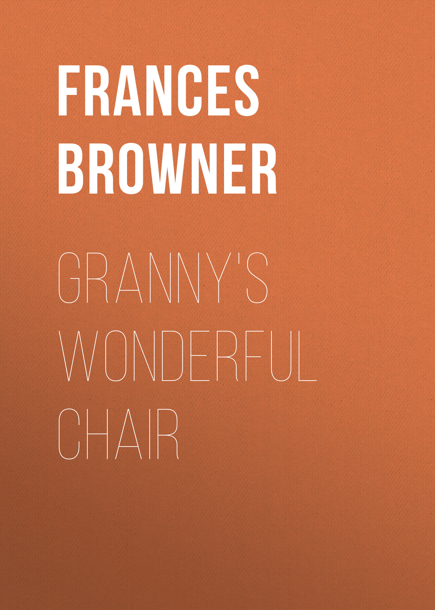 Книга Granny's Wonderful Chair из серии , созданная Frances Browner, может относится к жанру Зарубежная старинная литература, Зарубежная классика. Стоимость электронной книги Granny's Wonderful Chair с идентификатором 24171892 составляет 0.90 руб.