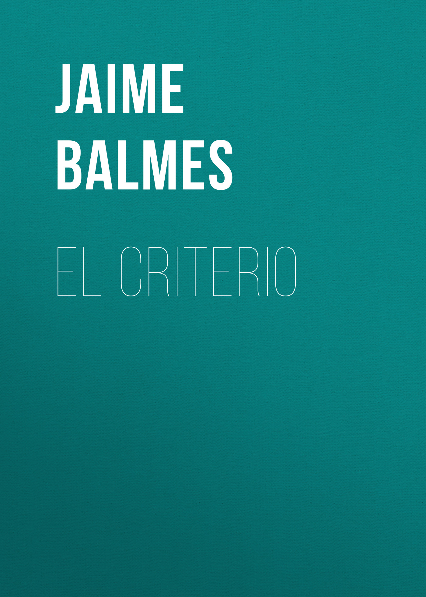 Книга El Criterio из серии , созданная Jaime Balmes, может относится к жанру Зарубежная старинная литература, Зарубежная классика. Стоимость электронной книги El Criterio с идентификатором 24173492 составляет 0.90 руб.