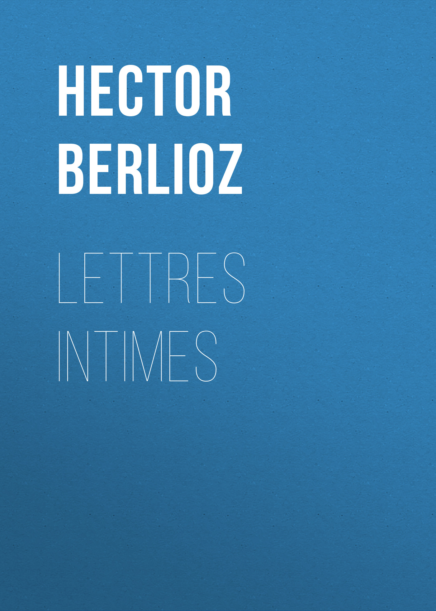 Книга Lettres intimes из серии , созданная Hector Berlioz, может относится к жанру Зарубежная старинная литература, Зарубежная классика. Стоимость электронной книги Lettres intimes с идентификатором 24173692 составляет 0 руб.