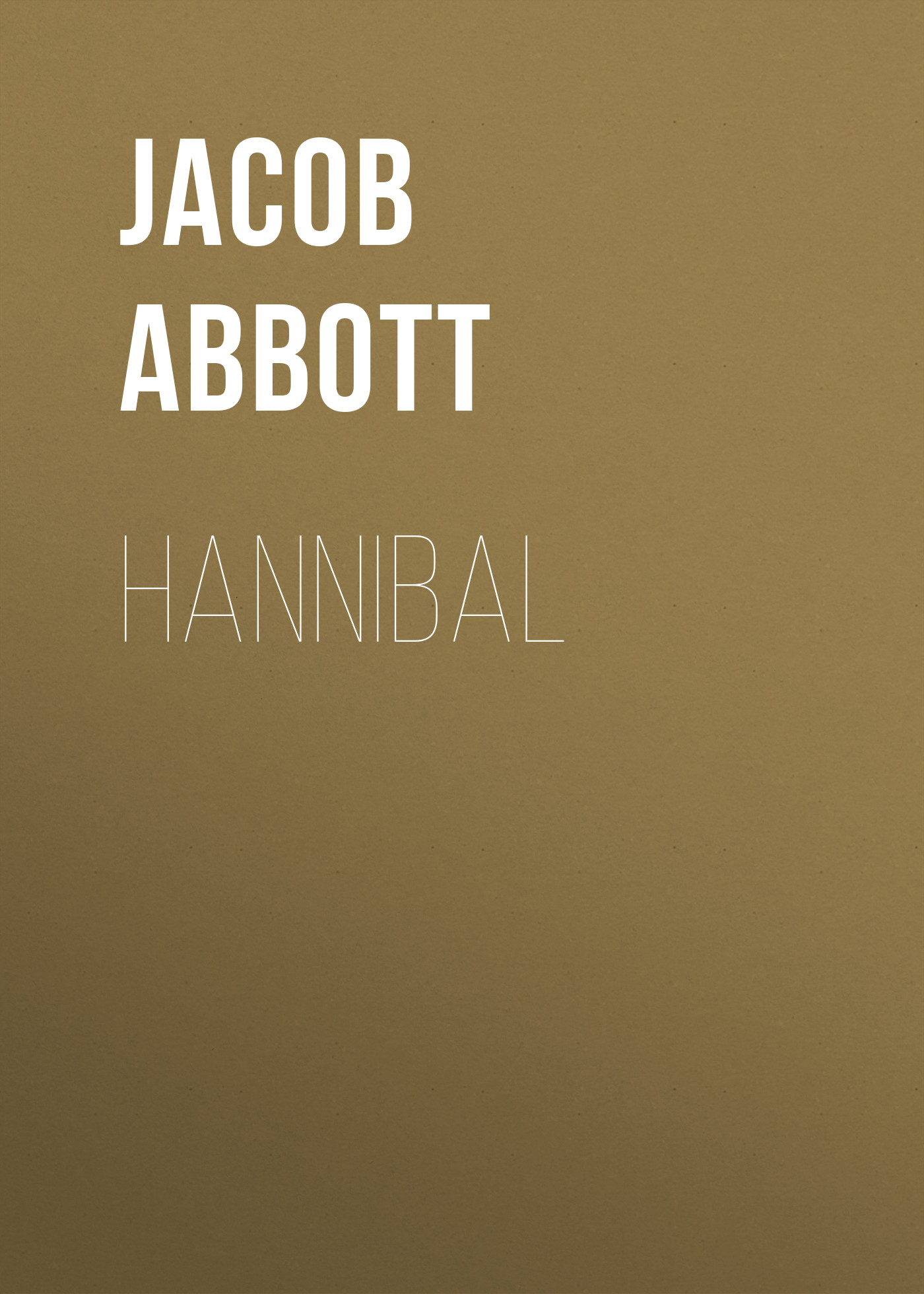 Книга Hannibal из серии , созданная Jacob Abbott, может относится к жанру Зарубежная старинная литература, Зарубежная классика, Историческая литература. Стоимость электронной книги Hannibal с идентификатором 24174196 составляет 0 руб.
