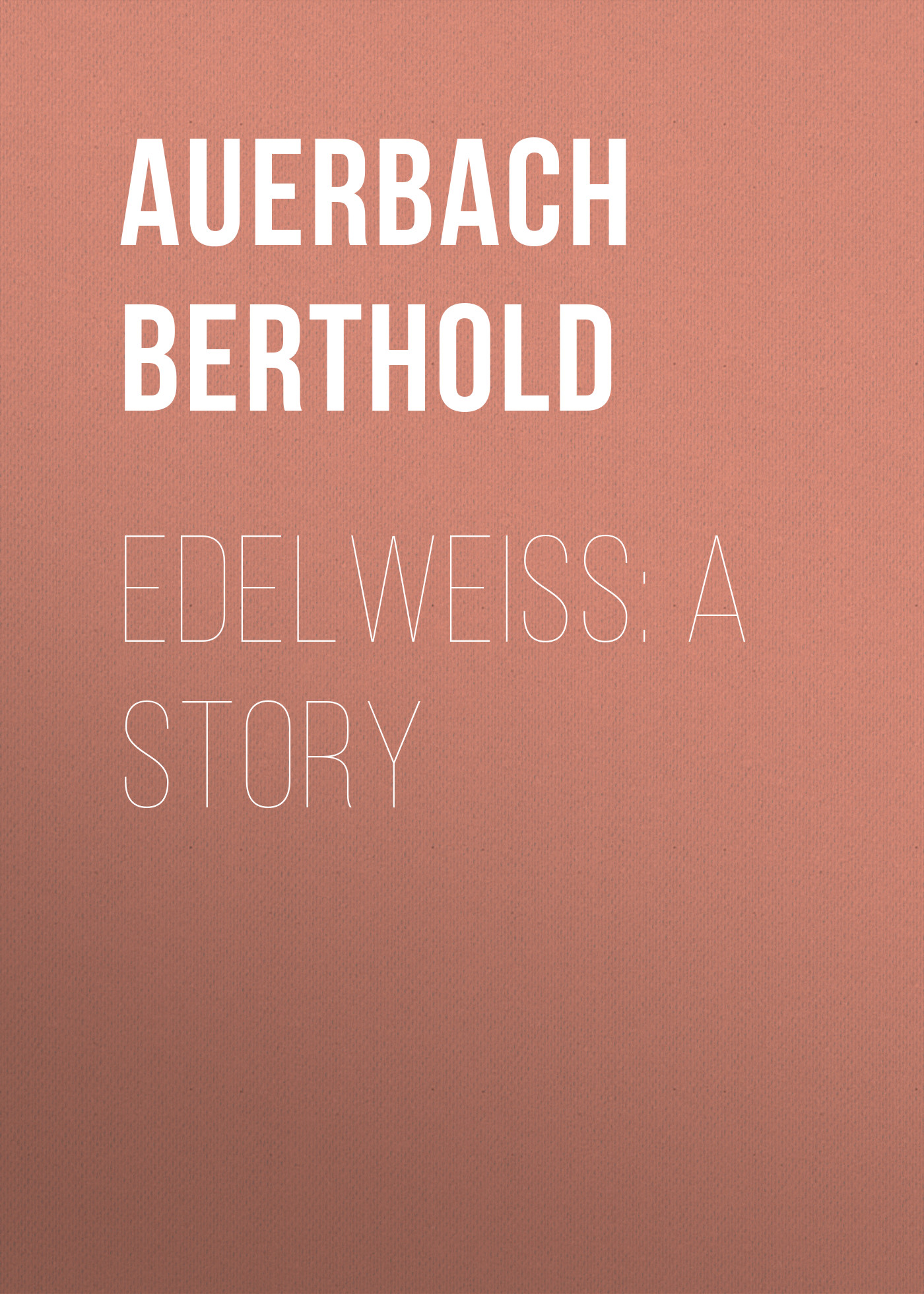 Книга Edelweiss: A Story из серии , созданная Berthold Auerbach, может относится к жанру Зарубежная старинная литература, Зарубежная классика. Стоимость электронной книги Edelweiss: A Story с идентификатором 24176596 составляет 0 руб.