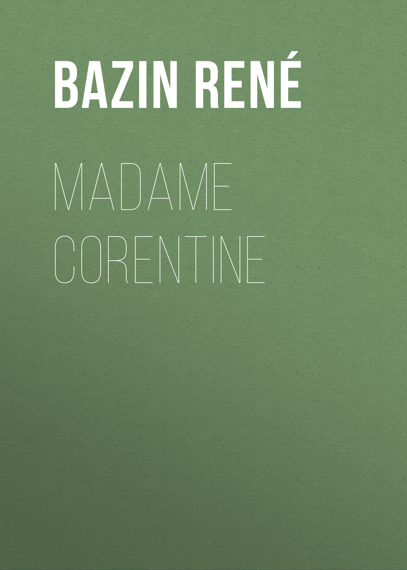 Книга Madame Corentine из серии , созданная René Bazin, может относится к жанру Иностранные языки, Зарубежная старинная литература, Зарубежная классика. Стоимость электронной книги Madame Corentine с идентификатором 24177692 составляет 0 руб.