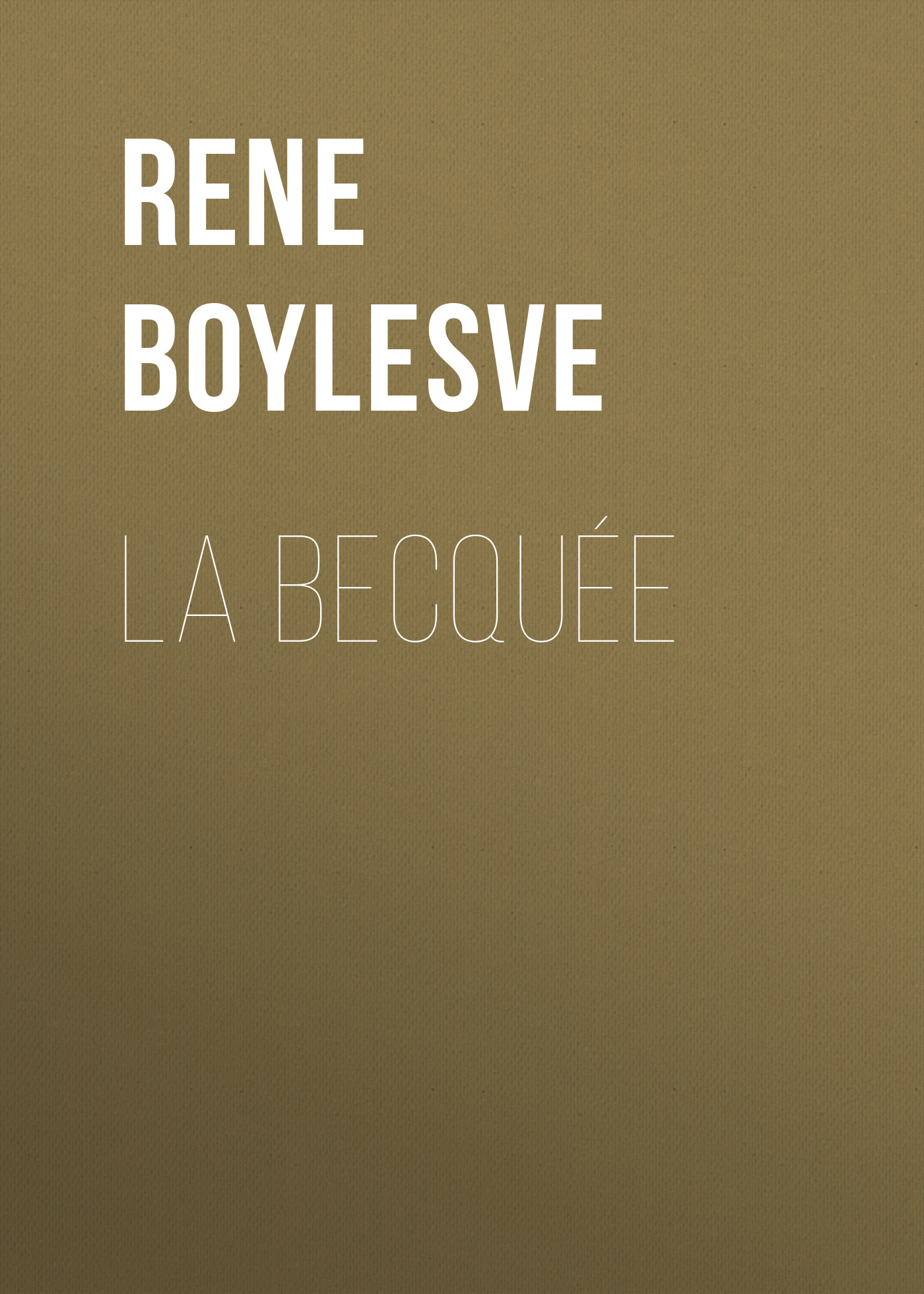Книга La Becquée из серии , созданная René Boylesve, может относится к жанру Зарубежная старинная литература, Зарубежная классика. Стоимость электронной книги La Becquée с идентификатором 24179596 составляет 0 руб.