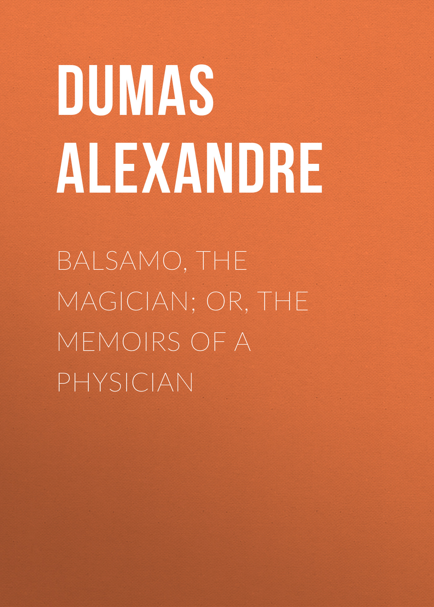 Книга Balsamo, the Magician; or, The Memoirs of a Physician из серии , созданная Alexandre Dumas, может относится к жанру Зарубежная старинная литература, Зарубежная классика. Стоимость электронной книги Balsamo, the Magician; or, The Memoirs of a Physician с идентификатором 24619997 составляет 0 руб.