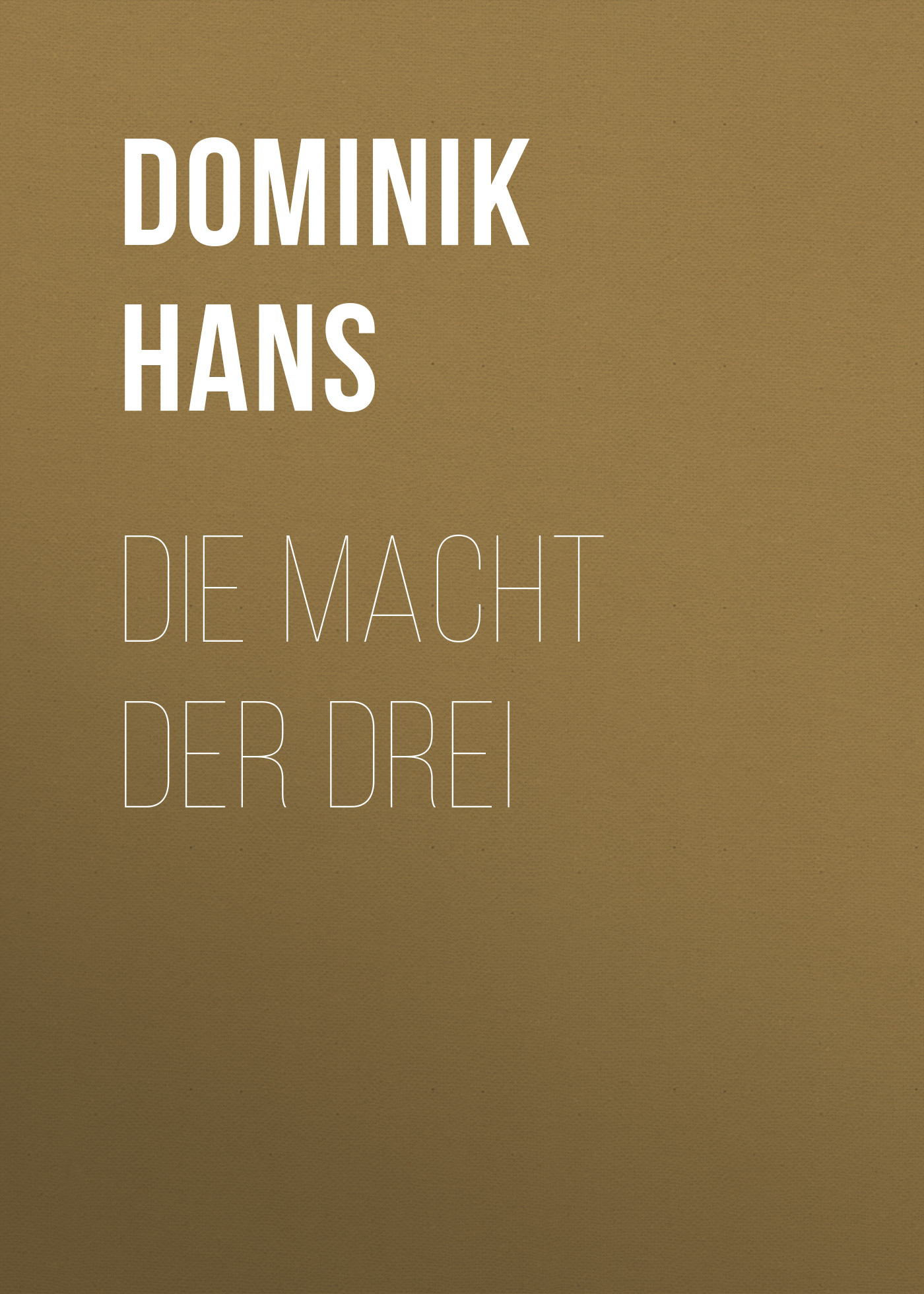 Книга Die Macht der Drei из серии , созданная Hans Dominik, может относится к жанру Зарубежная старинная литература, Зарубежная классика. Стоимость электронной книги Die Macht der Drei с идентификатором 24621693 составляет 0 руб.