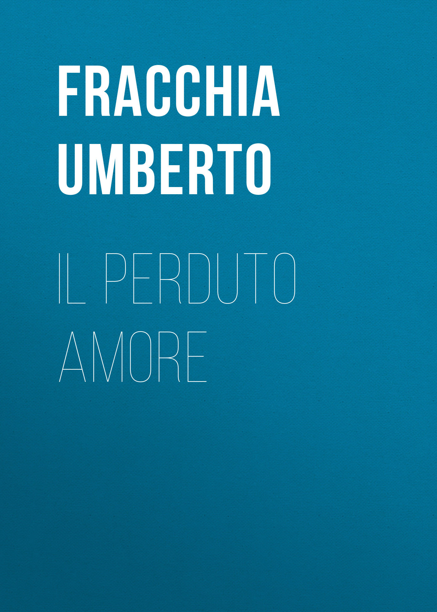 Книга Il perduto amore из серии , созданная Umberto Fracchia, может относится к жанру Зарубежная старинная литература, Зарубежная классика. Стоимость электронной книги Il perduto amore с идентификатором 24728593 составляет 0 руб.