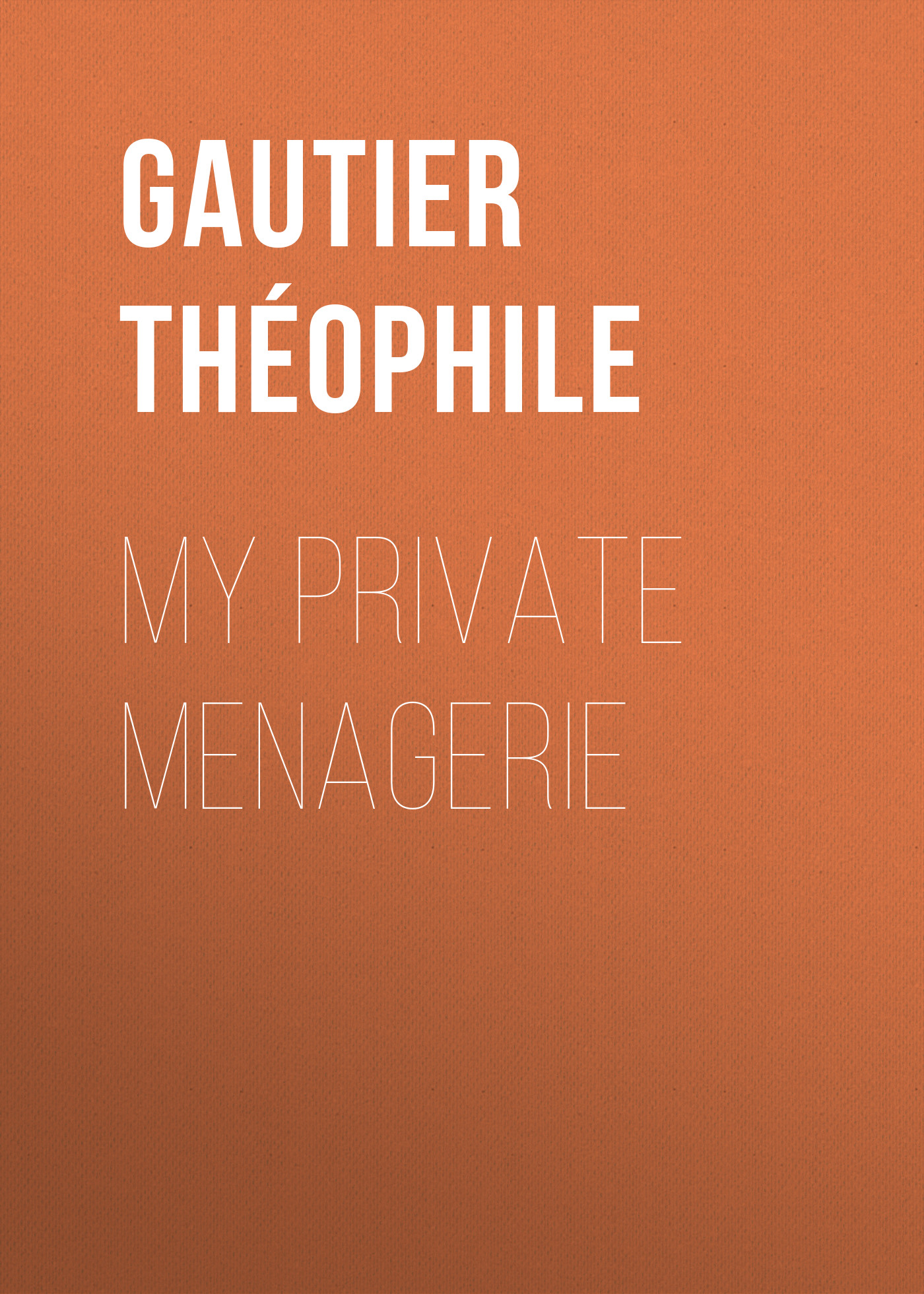 Книга My Private Menagerie из серии , созданная Théophile Gautier, может относится к жанру Домашние Животные, Зарубежная старинная литература, Зарубежная классика. Стоимость электронной книги My Private Menagerie с идентификатором 24859699 составляет 0 руб.