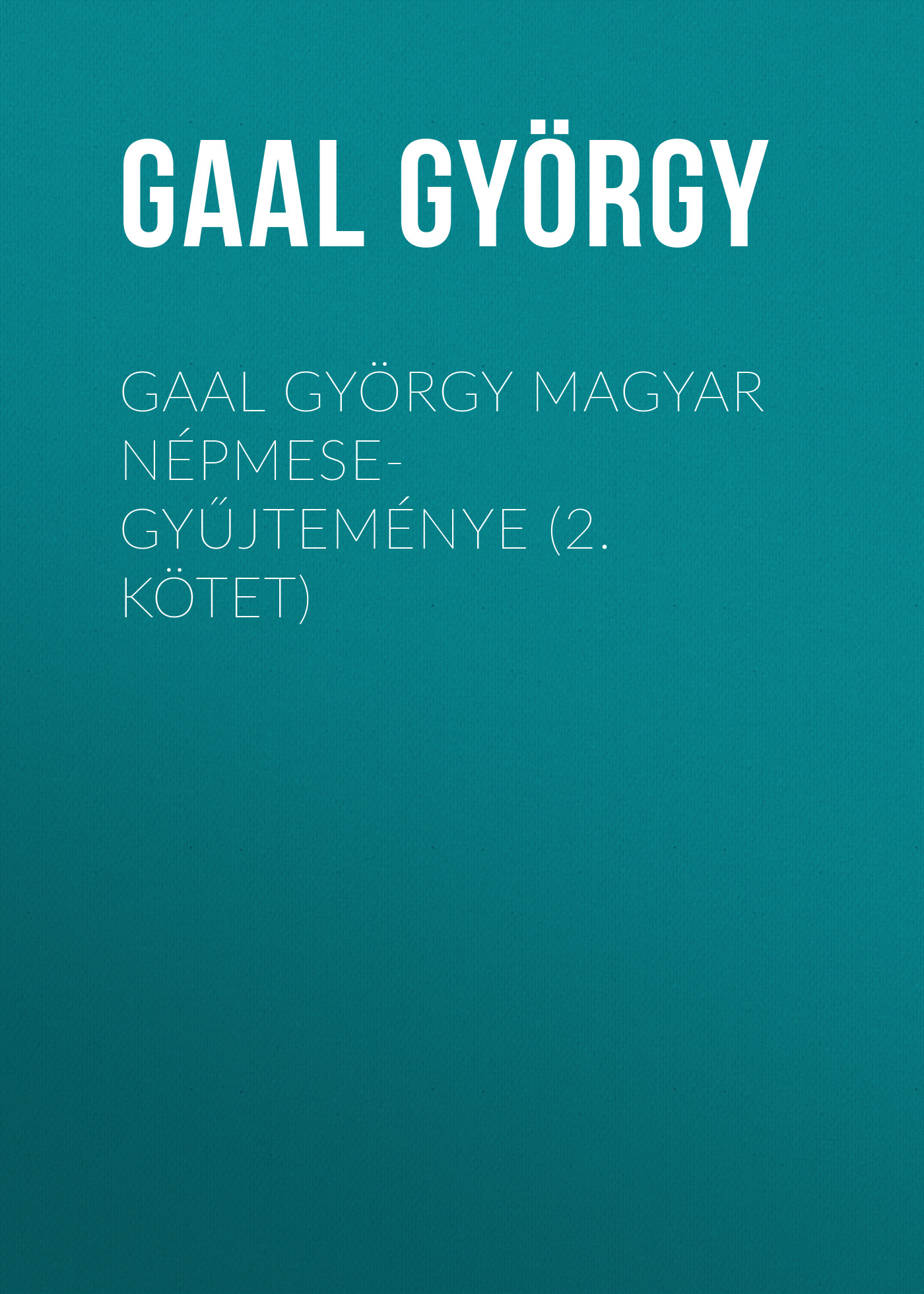 Gaal György magyar népmese-gyűjteménye (2. kötet)