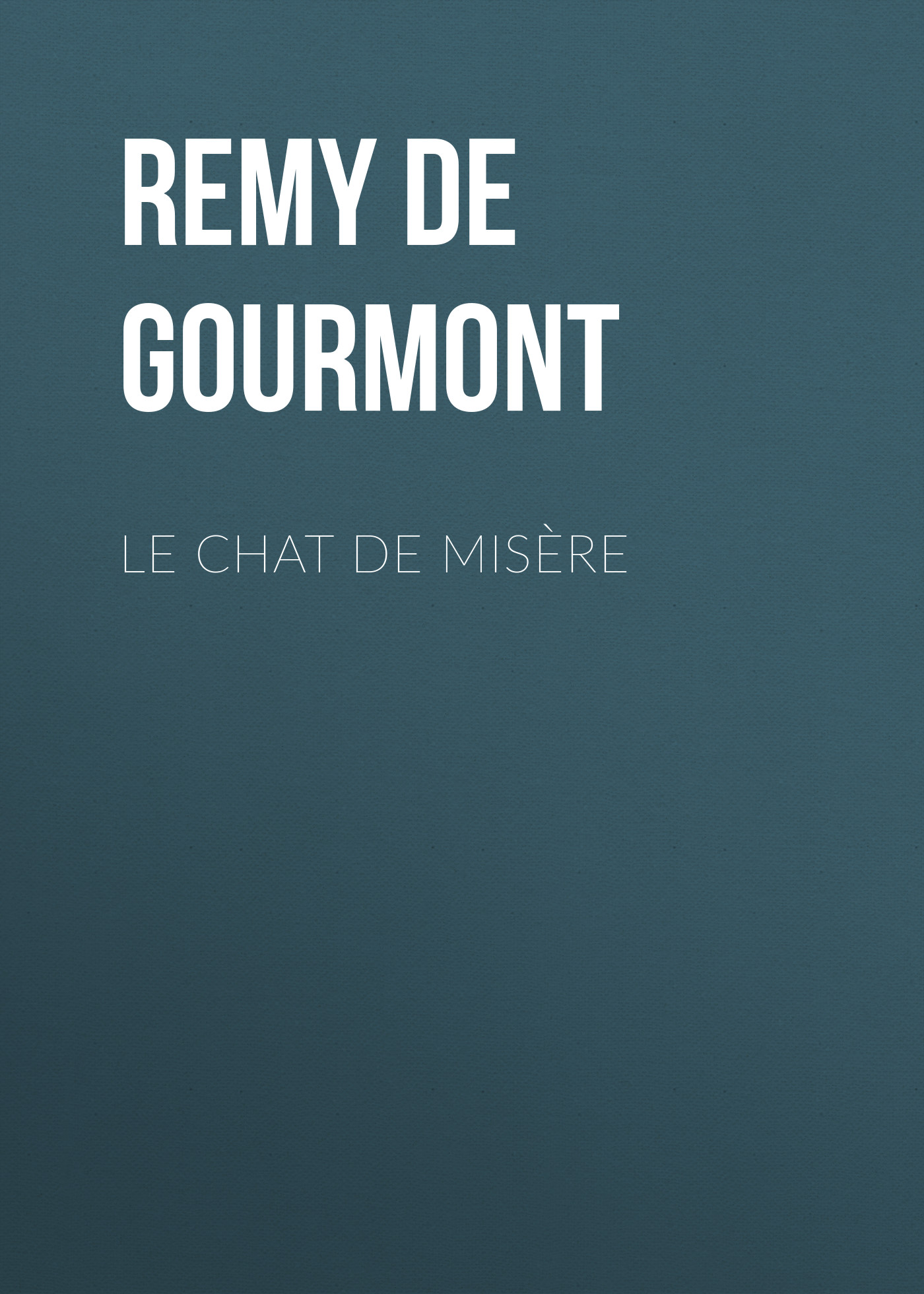 Книга Le chat de misère из серии , созданная Remy Gourmont, может относится к жанру Зарубежная старинная литература, Зарубежная классика. Стоимость электронной книги Le chat de misère с идентификатором 24938397 составляет 0 руб.