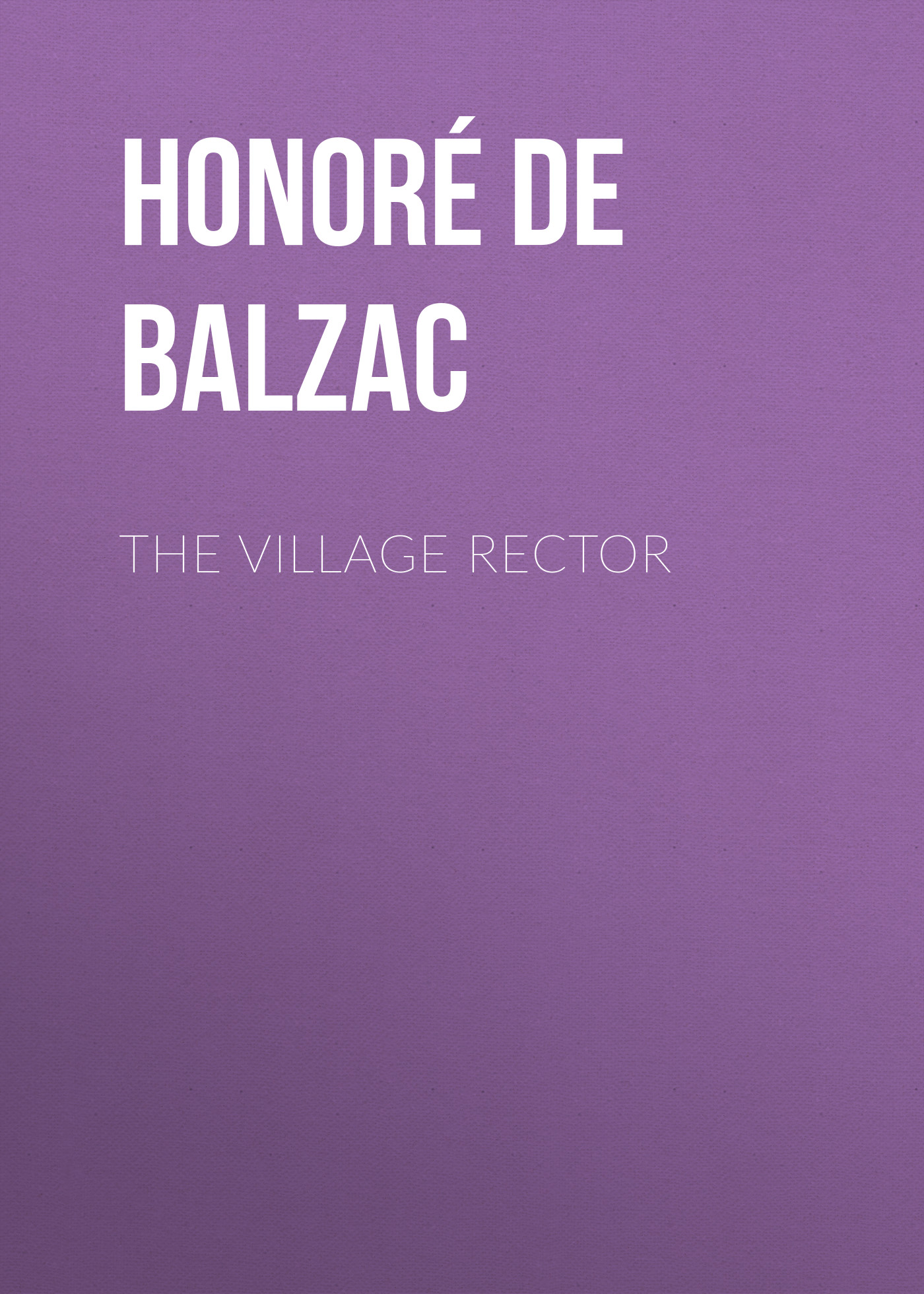 Книга The Village Rector из серии , созданная Honoré Balzac, может относится к жанру Литература 19 века, Зарубежная старинная литература, Зарубежная классика. Стоимость электронной книги The Village Rector с идентификатором 25020395 составляет 0 руб.