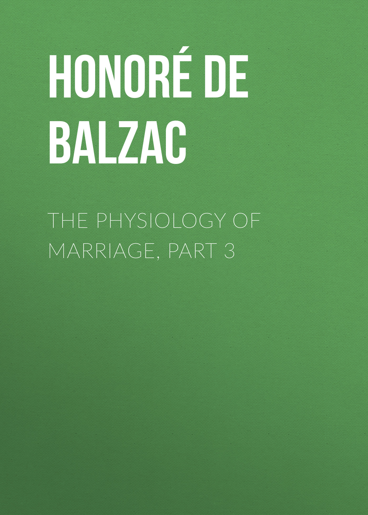 Книга The Physiology of Marriage, Part 3  из серии , созданная Honoré Balzac, может относится к жанру Литература 19 века, Зарубежная старинная литература, Зарубежная классика. Стоимость электронной книги The Physiology of Marriage, Part 3  с идентификатором 25021299 составляет 0 руб.