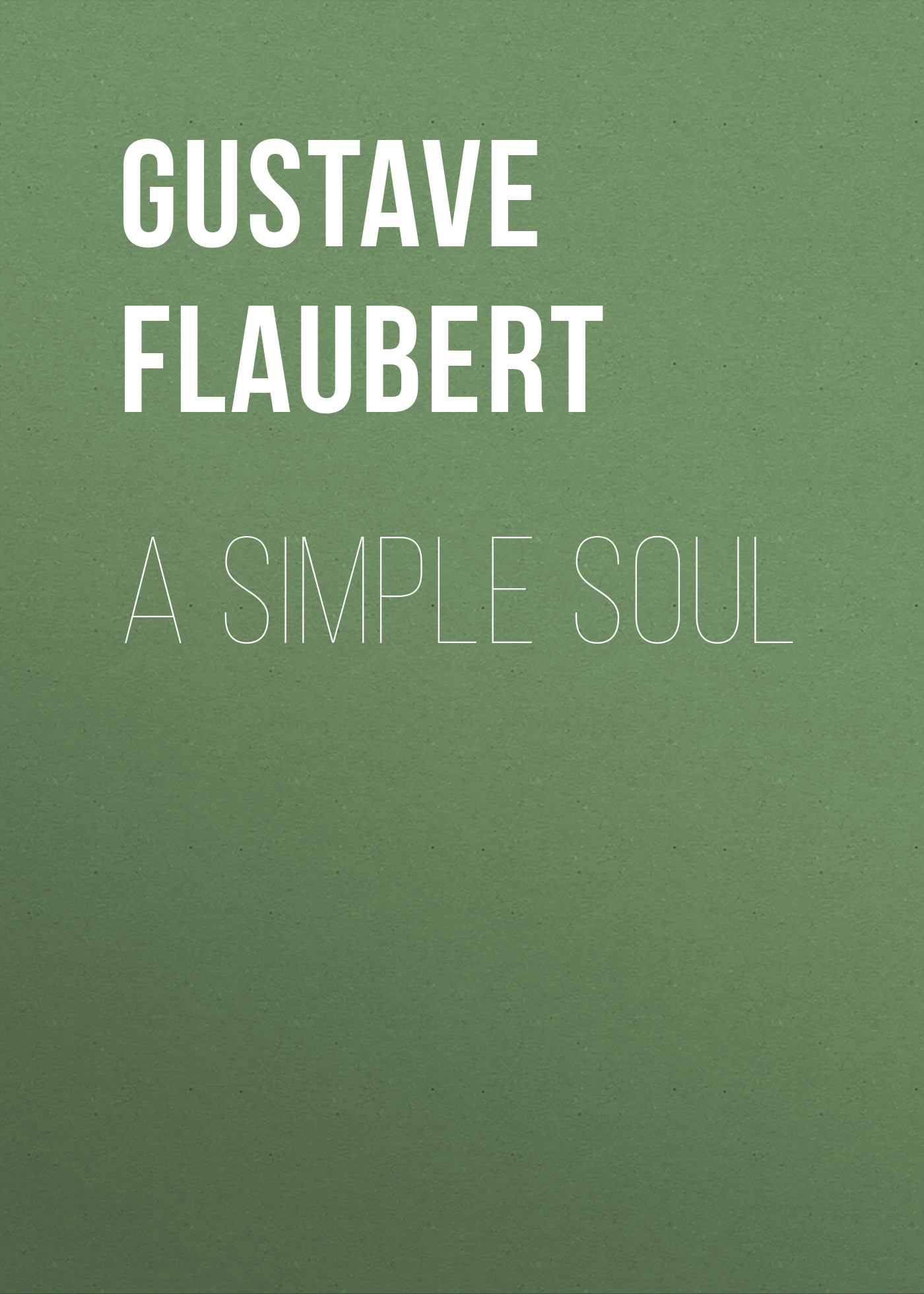 Книга A Simple Soul из серии , созданная Gustave Flaubert, может относится к жанру Зарубежная старинная литература, Зарубежная классика. Стоимость электронной книги A Simple Soul с идентификатором 25202399 составляет 0 руб.